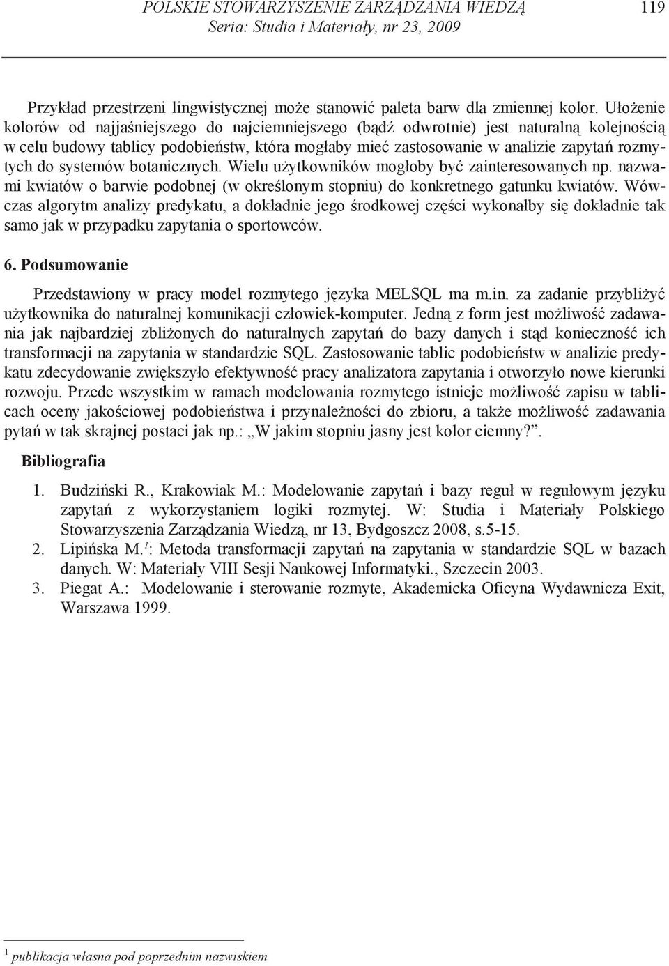 systemów botanicznych. Wielu u ytkowników mogłoby by zainteresowanych np. nazwami kwiatów o barwie podobnej (w okre lonym stopniu) do konkretnego gatunku kwiatów.