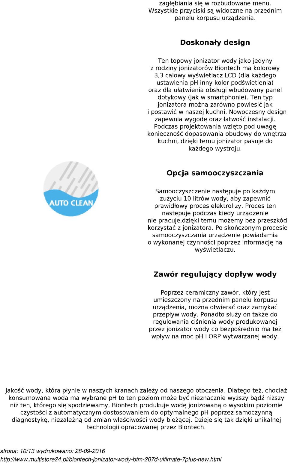 obsługi wbudowany panel dotykowy (jak w smartphonie). Ten typ jonizatora można zarówno powiesić jak i postawić w naszej kuchni. Nowoczesny design zapewnia wygodę oraz łatwość instalacji.