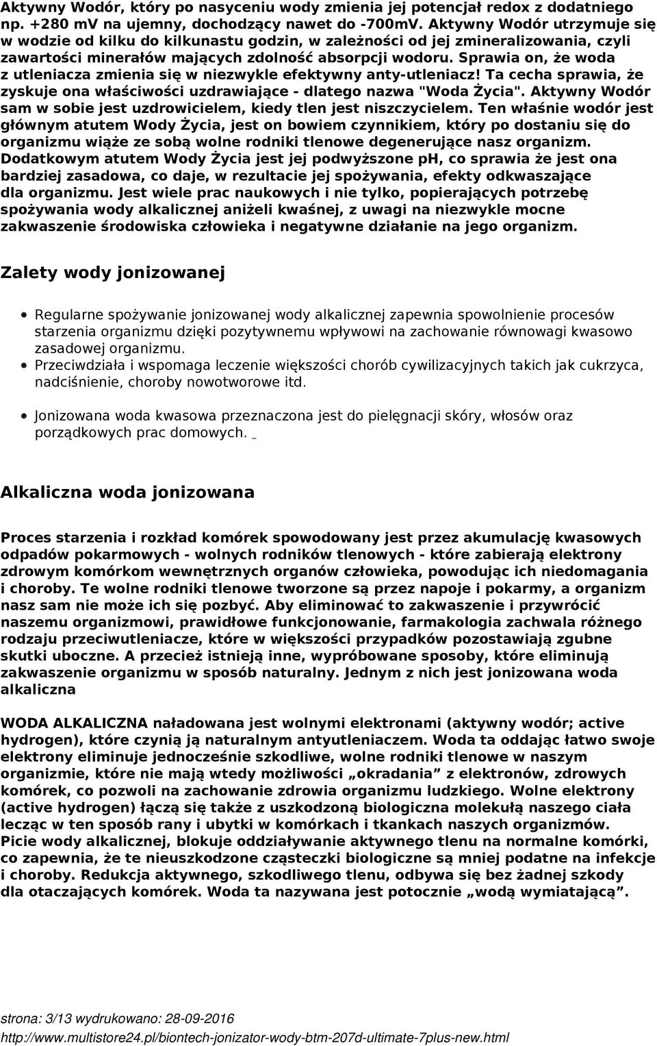 Sprawia on, że woda z utleniacza zmienia się w niezwykle efektywny anty-utleniacz! Ta cecha sprawia, że zyskuje ona właściwości uzdrawiające - dlatego nazwa "Woda Życia".