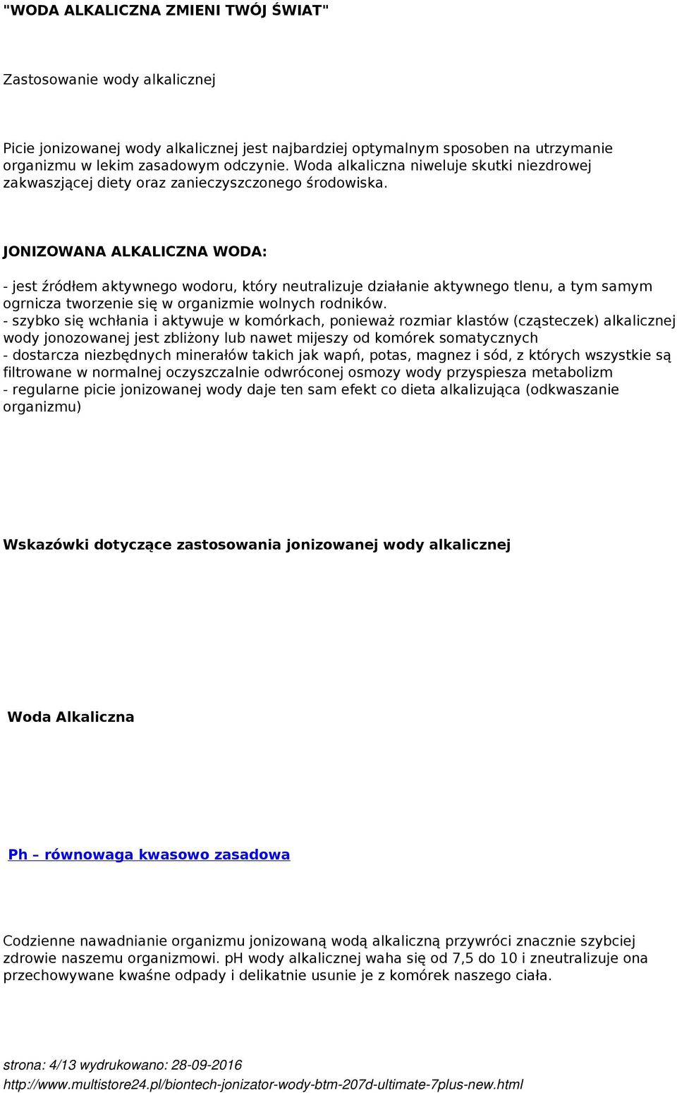JONIZOWANA ALKALICZNA WODA: - jest źródłem aktywnego wodoru, który neutralizuje działanie aktywnego tlenu, a tym samym ogrnicza tworzenie się w organizmie wolnych rodników.