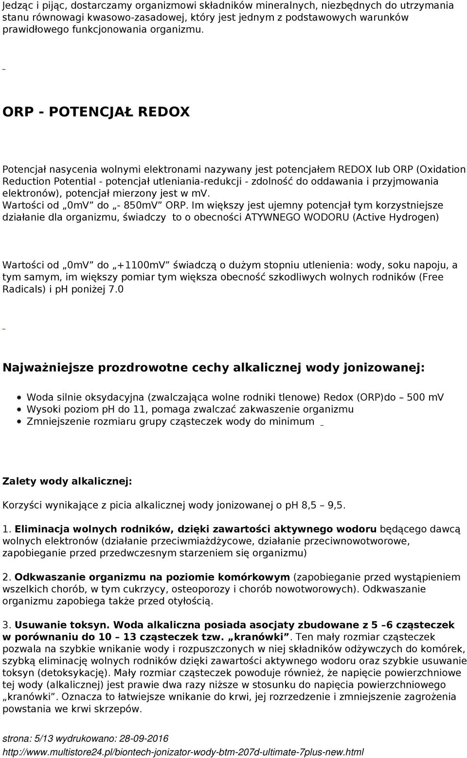 ORP - POTENCJAŁ REDOX Potencjał nasycenia wolnymi elektronami nazywany jest potencjałem REDOX lub ORP (Oxidation Reduction Potential - potencjał utleniania-redukcji - zdolność do oddawania i