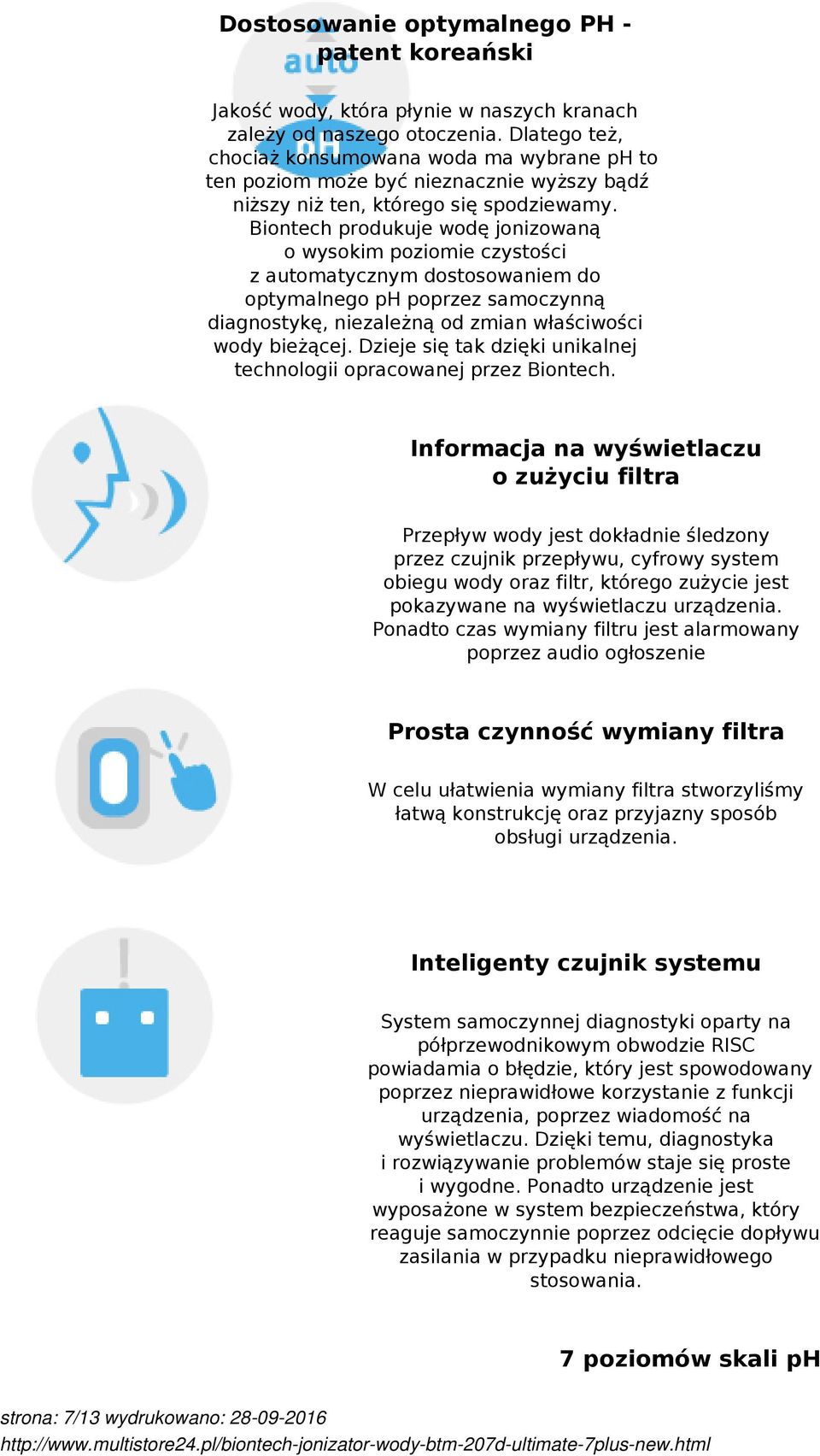 Biontech produkuje wodę jonizowaną o wysokim poziomie czystości z automatycznym dostosowaniem do optymalnego ph poprzez samoczynną diagnostykę, niezależną od zmian właściwości wody bieżącej.
