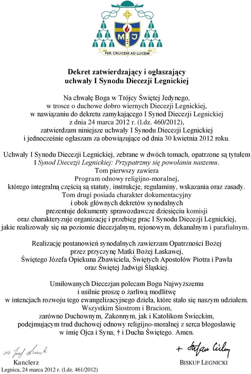 460/2012), zatwierdzam niniejsze uchwały I Synodu Diecezji Legnickiej i jednocześnie ogłaszam za obowiązujące od dnia 30 kwietnia 2012 roku.