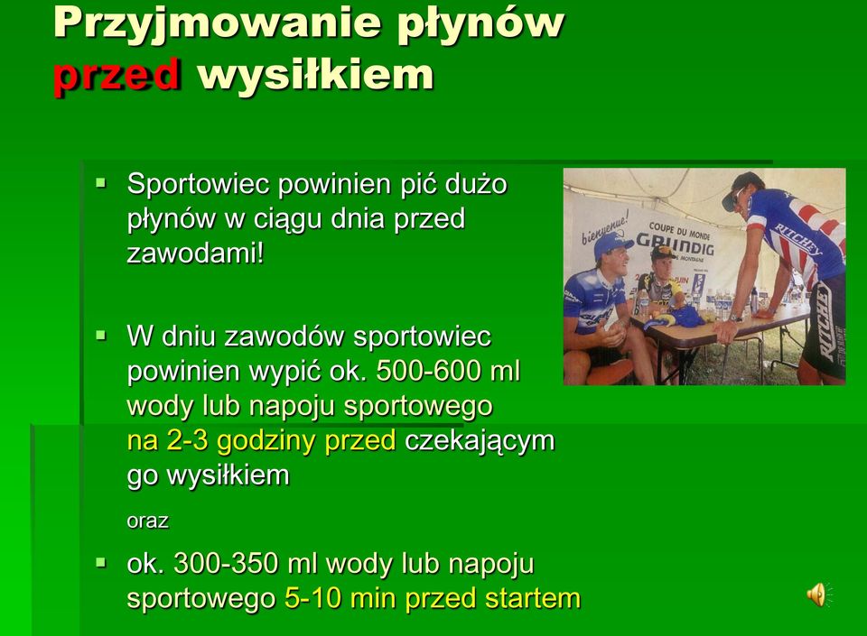 500-600 ml wody lub napoju sportowego na 2-3 godziny przed czekającym go