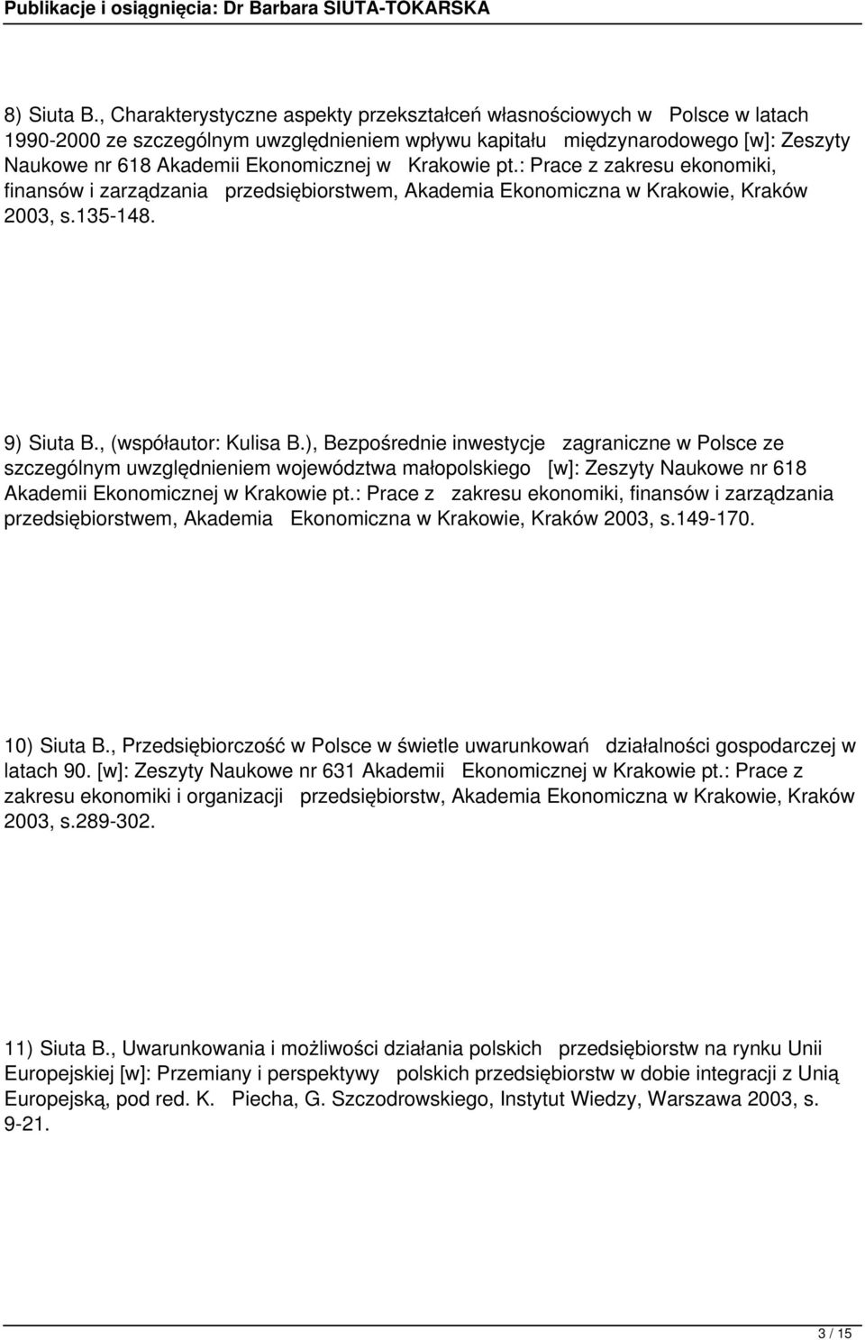 Krakowie pt.: Prace z zakresu ekonomiki, finansów i zarządzania przedsiębiorstwem, Akademia Ekonomiczna w Krakowie, Kraków 2003, s.135-148. 9) Siuta B., (współautor: Kulisa B.