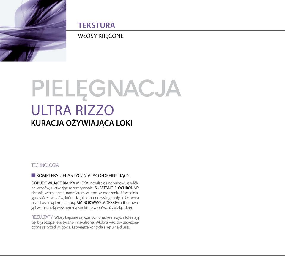 Uszczelniają naskórek włosów, które dzięki temu odzyskują połysk. Ochrona przed wysoką temperaturą.