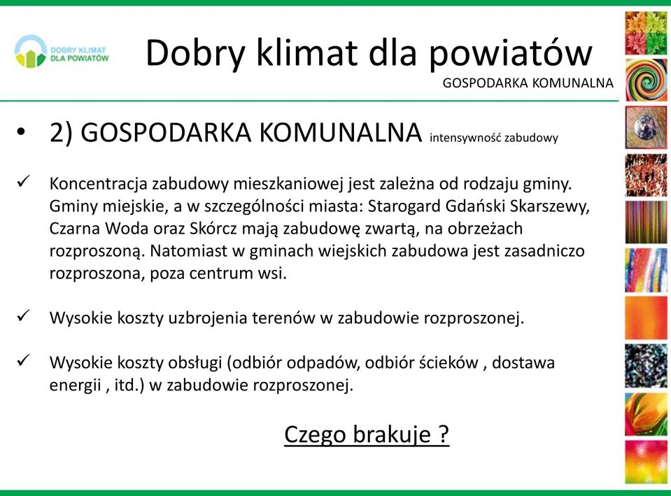 rozproszoną. Natomiast w gminach wiejskich zabudowa jest zasadniczo rozproszona, poza centrum wsi.