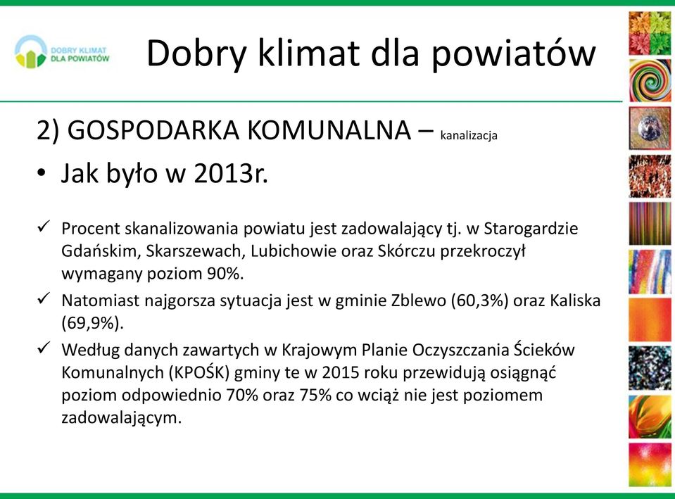 Natomiast najgorsza sytuacja jest w gminie Zblewo (60,3%) oraz Kaliska (69,9%).
