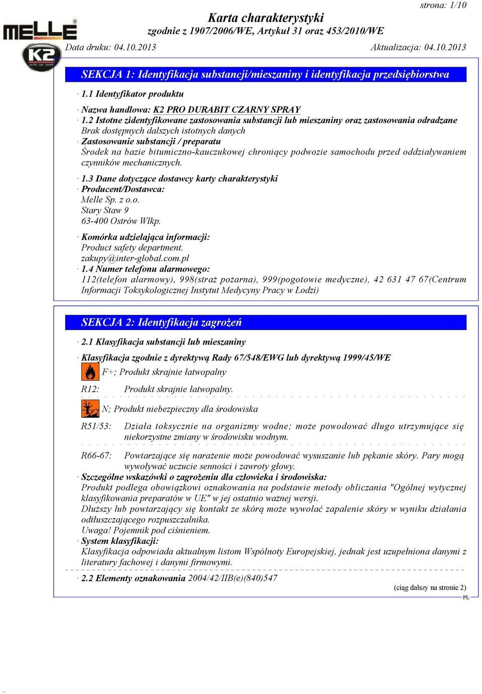 bitumiczno-kauczukowej chroniący podwozie samochodu przed oddziaływaniem czynników mechanicznych. 1.3 Dane dotyczące dostawcy karty charakterystyki Producent/Dostawca: Melle Sp. z o.o. Stary Staw 9 63-400 Ostrów Wlkp.