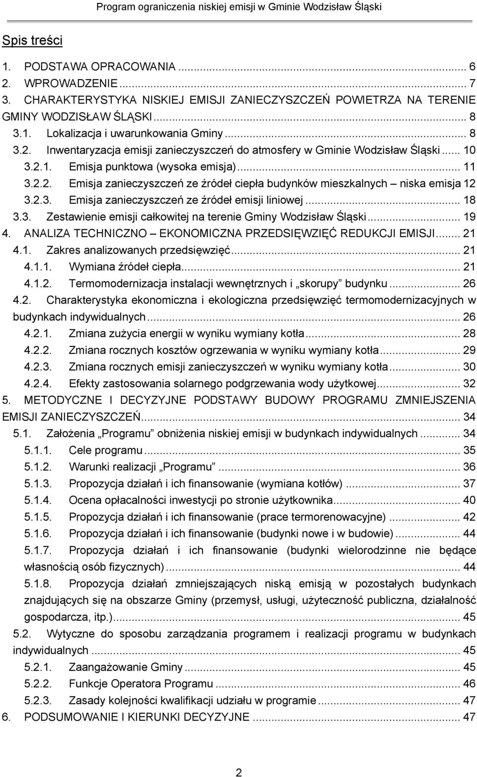 2.3. Emisja zanieczyszczeń ze źródeł emisji liniowej... 18 3.3. Zestawienie emisji całkowitej na terenie Gminy Wodzisław Śląski... 19 4. ANALIZA TECHNICZNO EKONOMICZNA PRZEDSIĘWZIĘĆ REDUKCJI EMISJI.