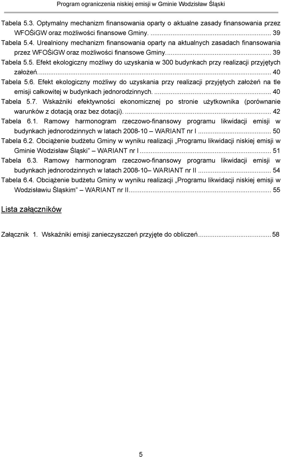 5. Efekt ekologiczny możliwy do uzyskania w 300 budynkach przy realizacji przyjętych założeń...40 Tabela 5.6.