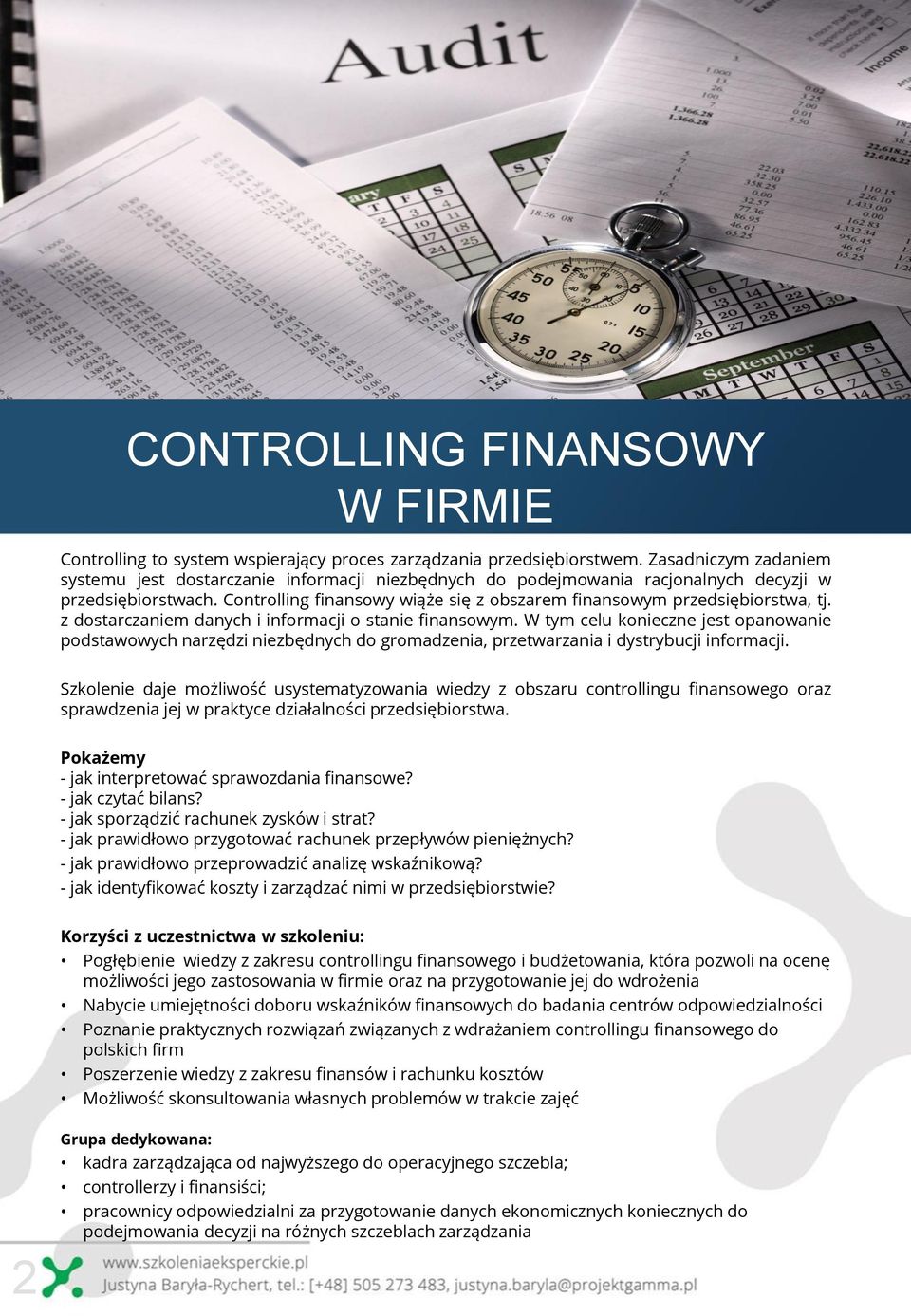 Controlling finansowy wiąże się z obszarem finansowym przedsiębiorstwa, tj. z dostarczaniem danych i informacji o stanie finansowym.