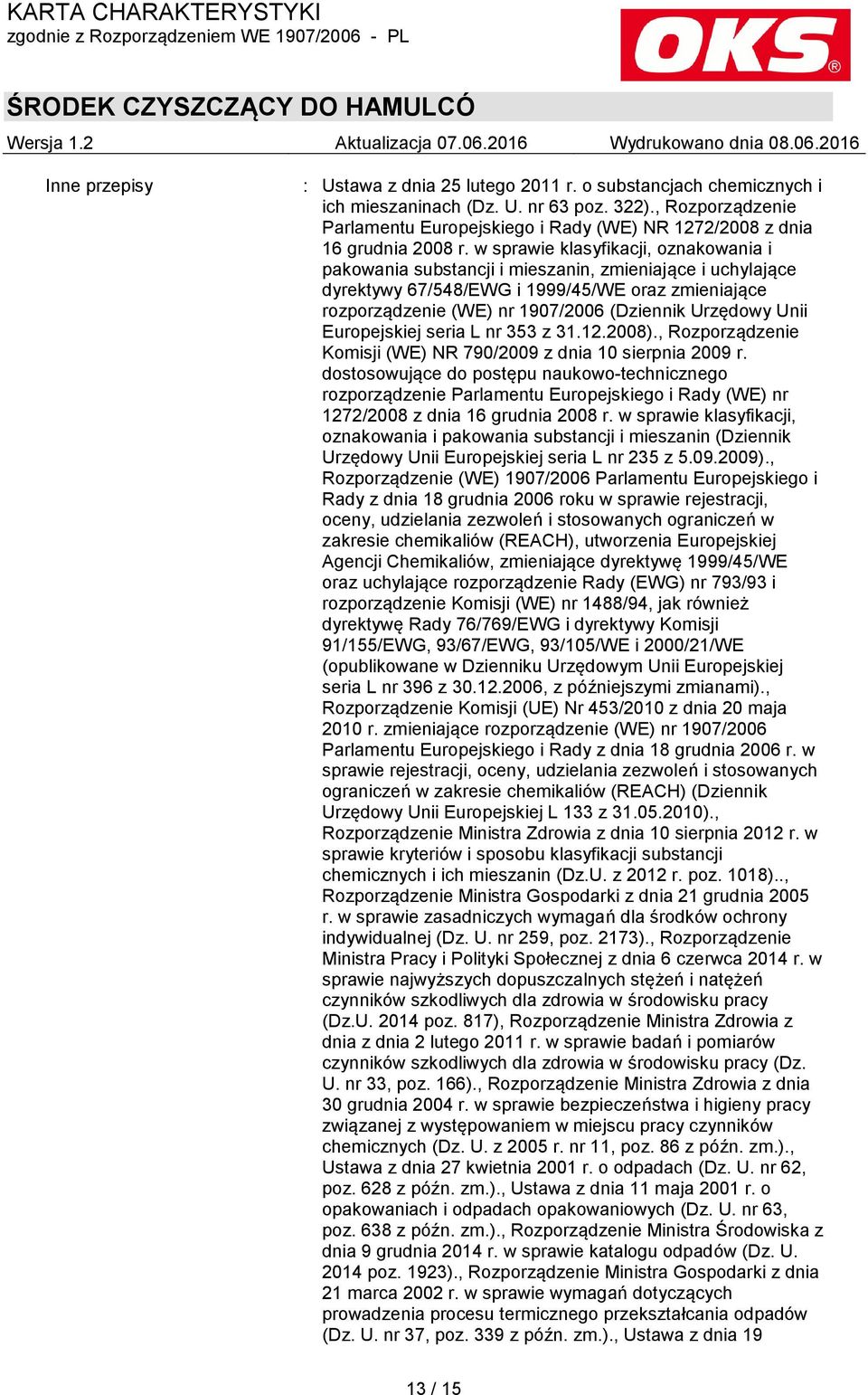 w sprawie klasyfikacji, oznakowania i pakowania substancji i mieszanin, zmieniające i uchylające dyrektywy 67/548/EWG i 1999/45/WE oraz zmieniające rozporządzenie (WE) nr 1907/2006 (Dziennik Urzędowy