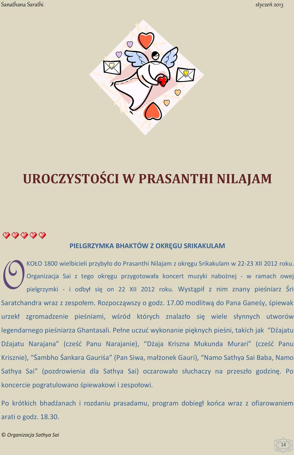 Rozpocząwszy o godz. 17.00 modlitwą do Pana Ganeśy, śpiewak urzekł zgromadzenie pieśniami, wśród których znalazło się wiele słynnych utworów legendarnego pieśniarza Ghantasali.