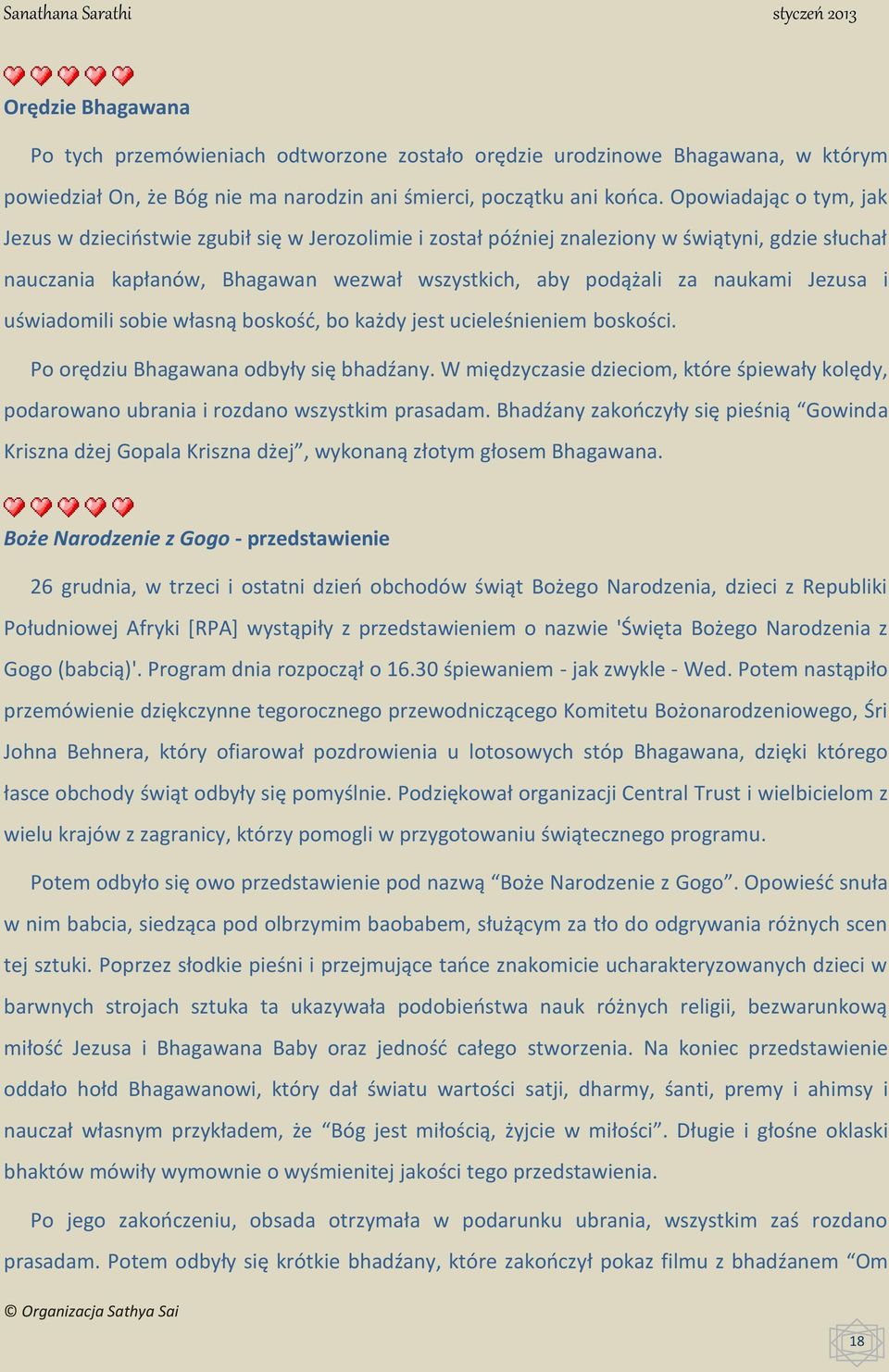 Jezusa i uświadomili sobie własną boskość, bo każdy jest ucieleśnieniem boskości. Po orędziu Bhagawana odbyły się bhadźany.