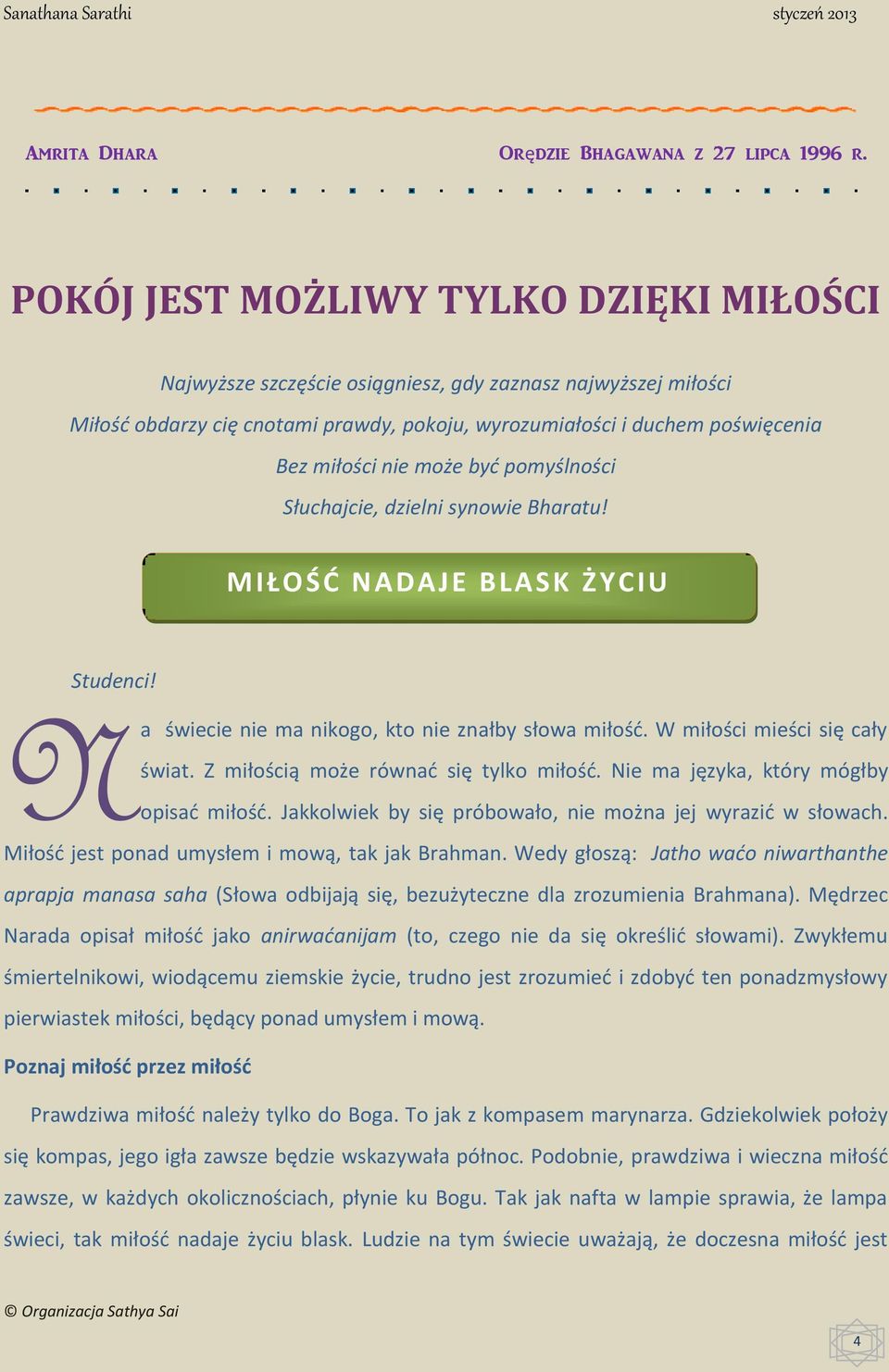 może być pomyślności Słuchajcie, dzielni synowie Bharatu! M IŁ O Ś Ć NA DA J E B LA SK Ż YC I U Studenci! N a świecie nie ma nikogo, kto nie znałby słowa miłość. W miłości mieści się cały świat.