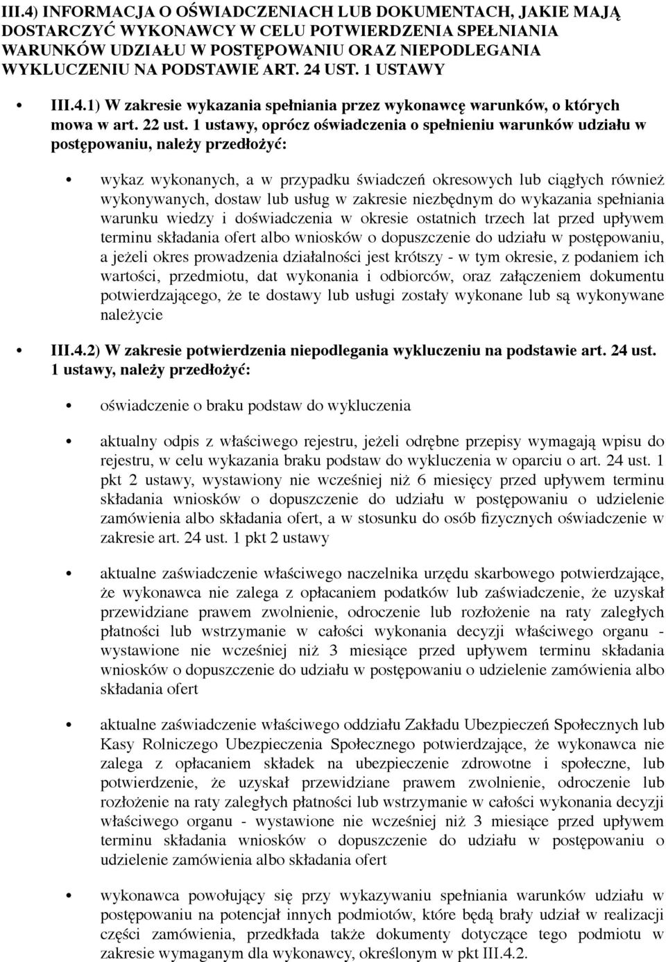 1 ustawy, oprócz oświadczenia o spełnieniu warunków udziału w postępowaniu, należy przedłożyć: wykaz wykonanych, a w przypadku świadczeń okresowych lub ciągłych również wykonywanych, dostaw lub usług