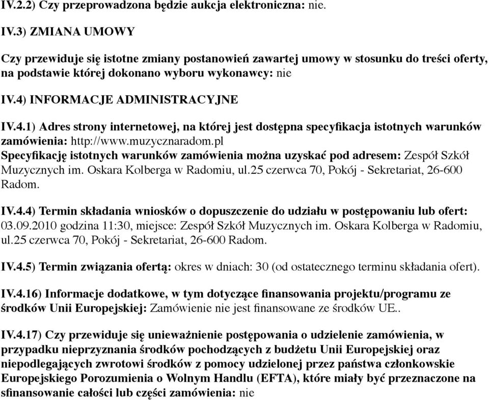 INFORMACJE ADMINISTRACYJNE IV.4.1) Adres strony internetowej, na której jest dostępna specyfikacja istotnych warunków zamówienia: http://www.muzycznaradom.