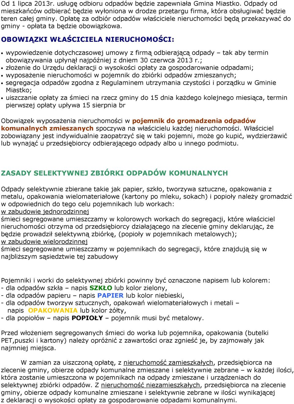 OBOWIĄZKI WŁAŚCICILA NIRUCHOMOŚCI: wypowiedzenie dotychczasowej umowy z firmą odbierającą odpady tak aby termin obowiązywania upłynął najpóźniej z dniem 30 czerwca 2013 r.