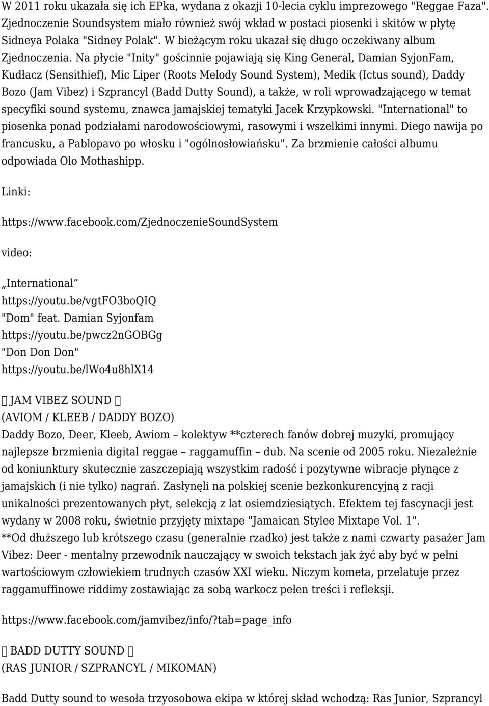 Na płycie "Inity" gościnnie pojawiają się King General, Damian SyjonFam, Kudłacz (Sensithief), Mic Liper (Roots Melody Sound System), Medik (Ictus sound), Daddy Bozo (Jam Vibez) i Szprancyl (Badd