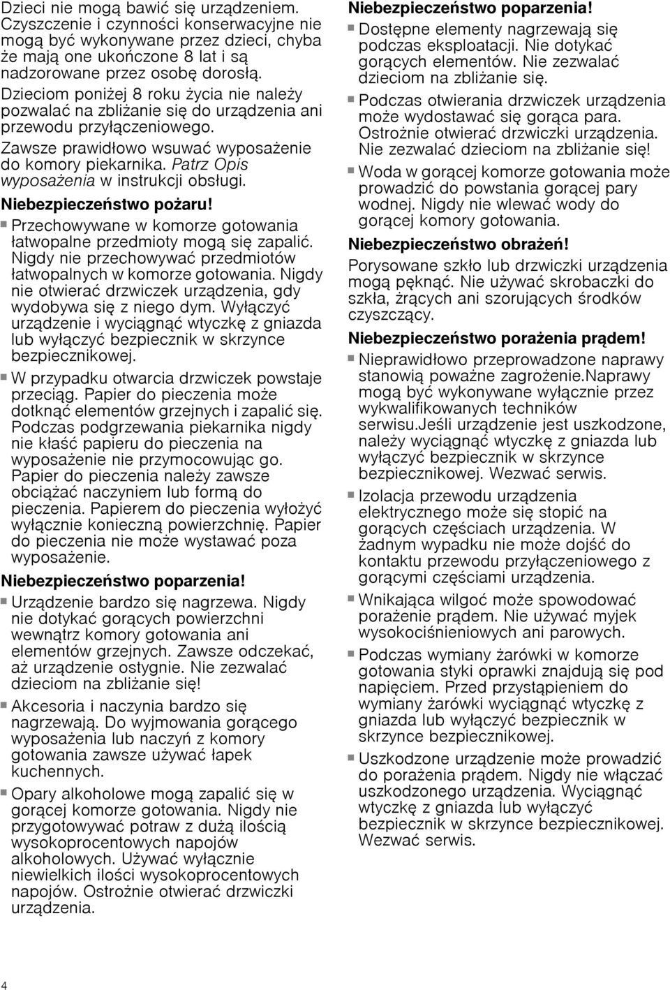 Patrz Opis wyposażenia w instrukcji obsługi. Niebezpieczeństwo pożaru! Przechowywane w komorze gotowania łatwopalne przedmioty mogф się zapaliц.
