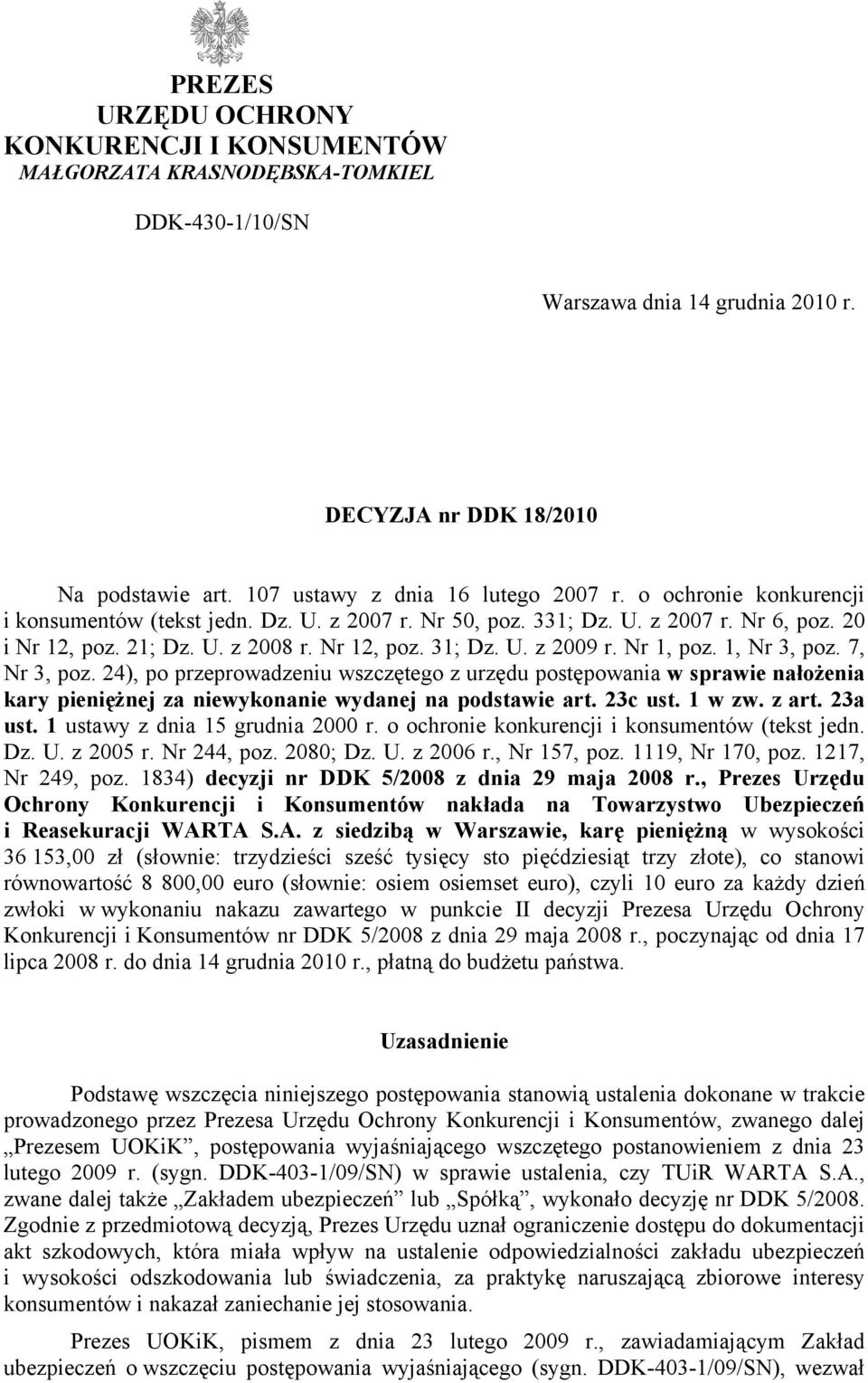 U. z 2009 r. Nr 1, poz. 1, Nr 3, poz. 7, Nr 3, poz. 24), po przeprowadzeniu wszczętego z urzędu postępowania w sprawie nałożenia kary pieniężnej za niewykonanie wydanej na podstawie art. 23c ust.