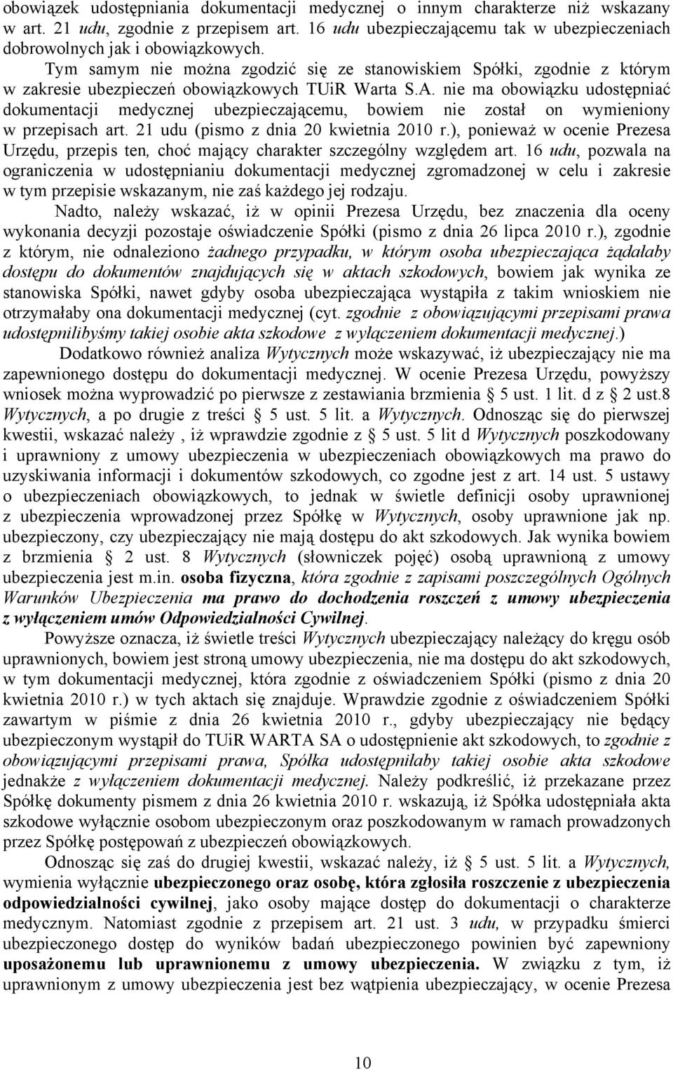 nie ma obowiązku udostępniać dokumentacji medycznej ubezpieczającemu, bowiem nie został on wymieniony w przepisach art. 21 udu (pismo z dnia 20 kwietnia 2010 r.