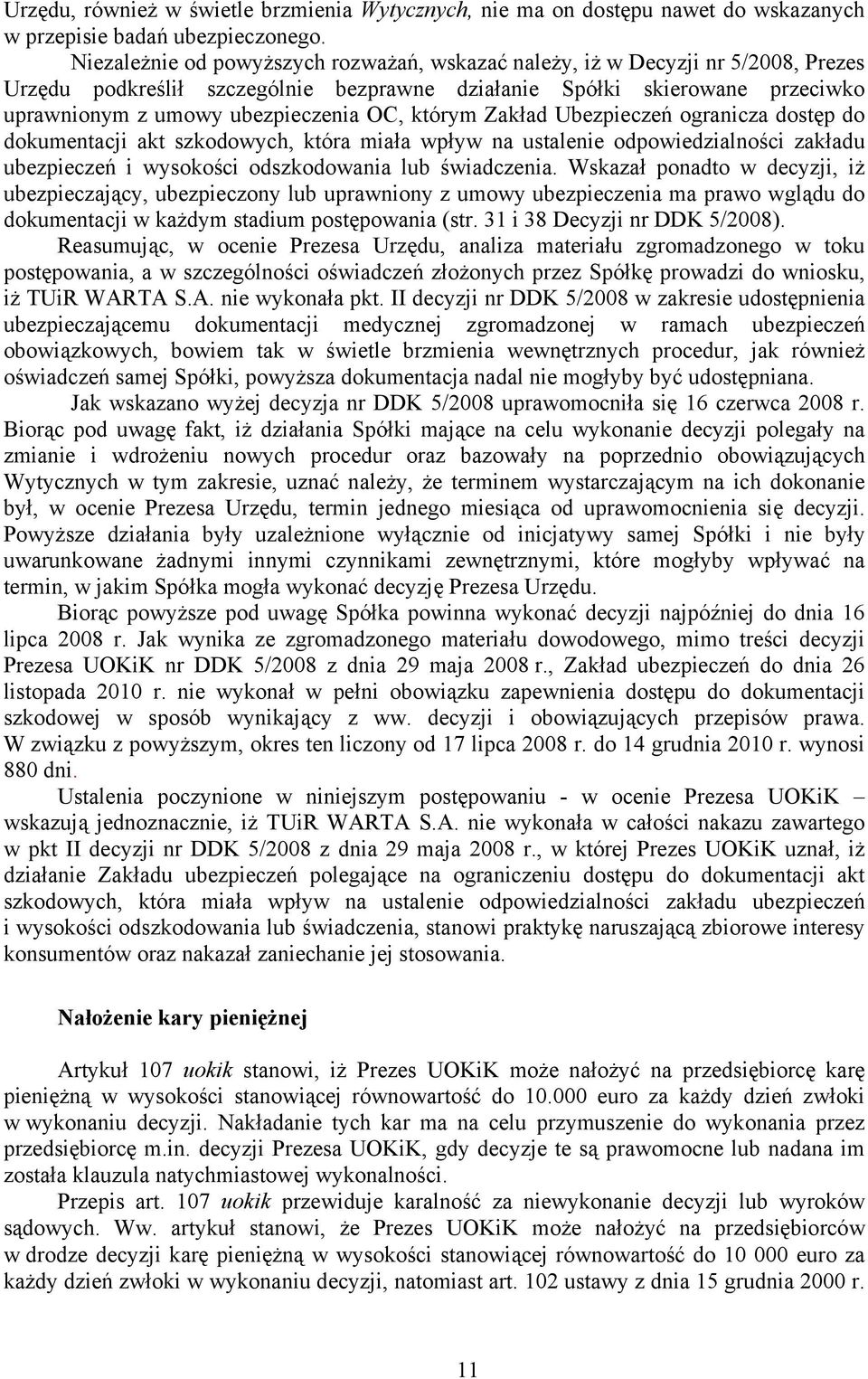 którym Zakład Ubezpieczeń ogranicza dostęp do dokumentacji akt szkodowych, która miała wpływ na ustalenie odpowiedzialności zakładu ubezpieczeń i wysokości odszkodowania lub świadczenia.