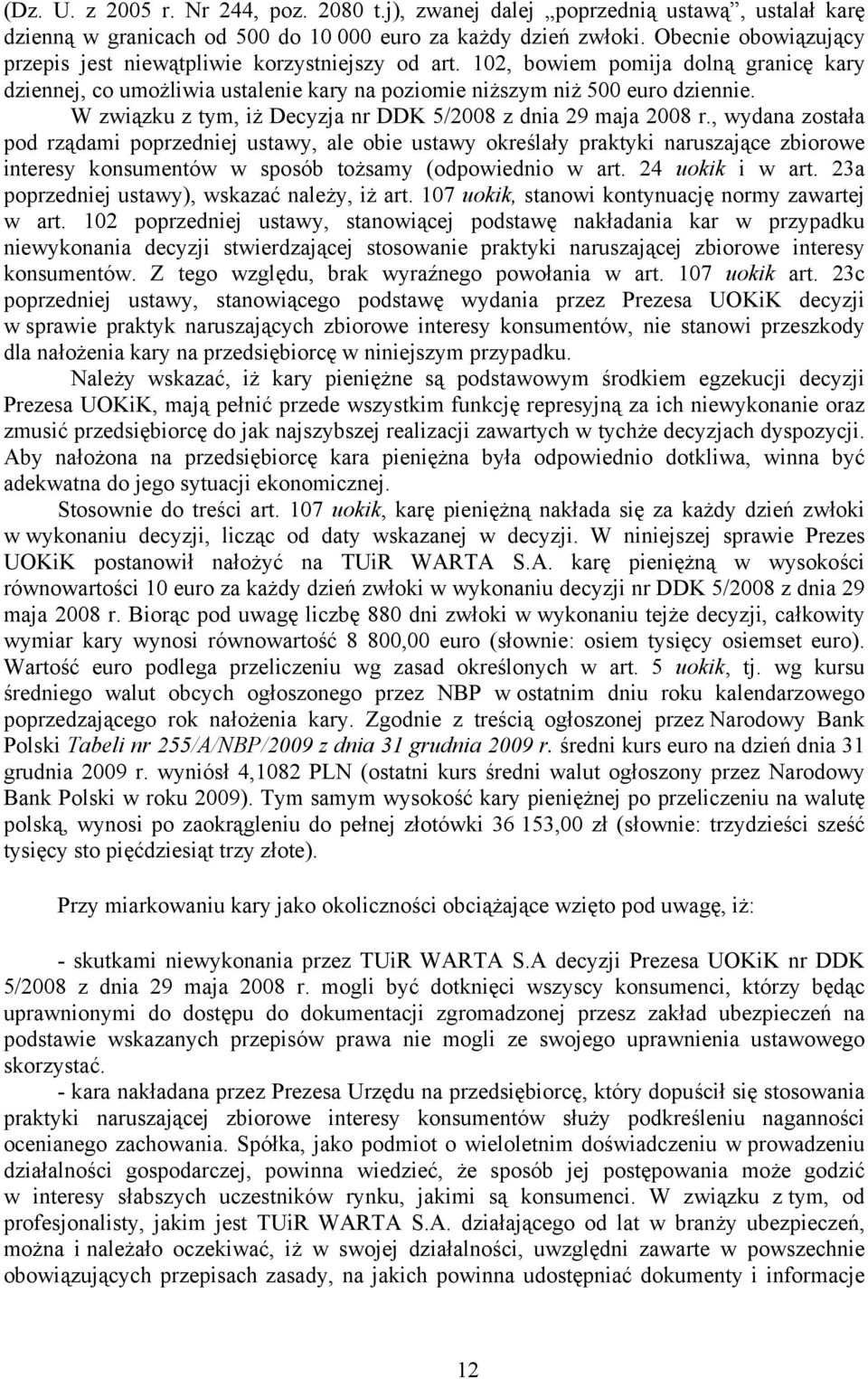 W związku z tym, iż Decyzja nr DDK 5/2008 z dnia 29 maja 2008 r.