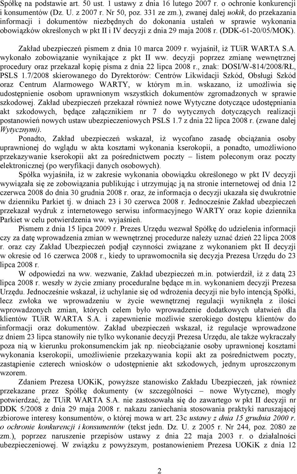 (DDK-61-20/05/MOK). Zakład ubezpieczeń pismem z dnia 10 marca 2009 r. wyjaśnił, iż TUiR WARTA S.A. wykonało zobowiązanie wynikające z pkt II ww.