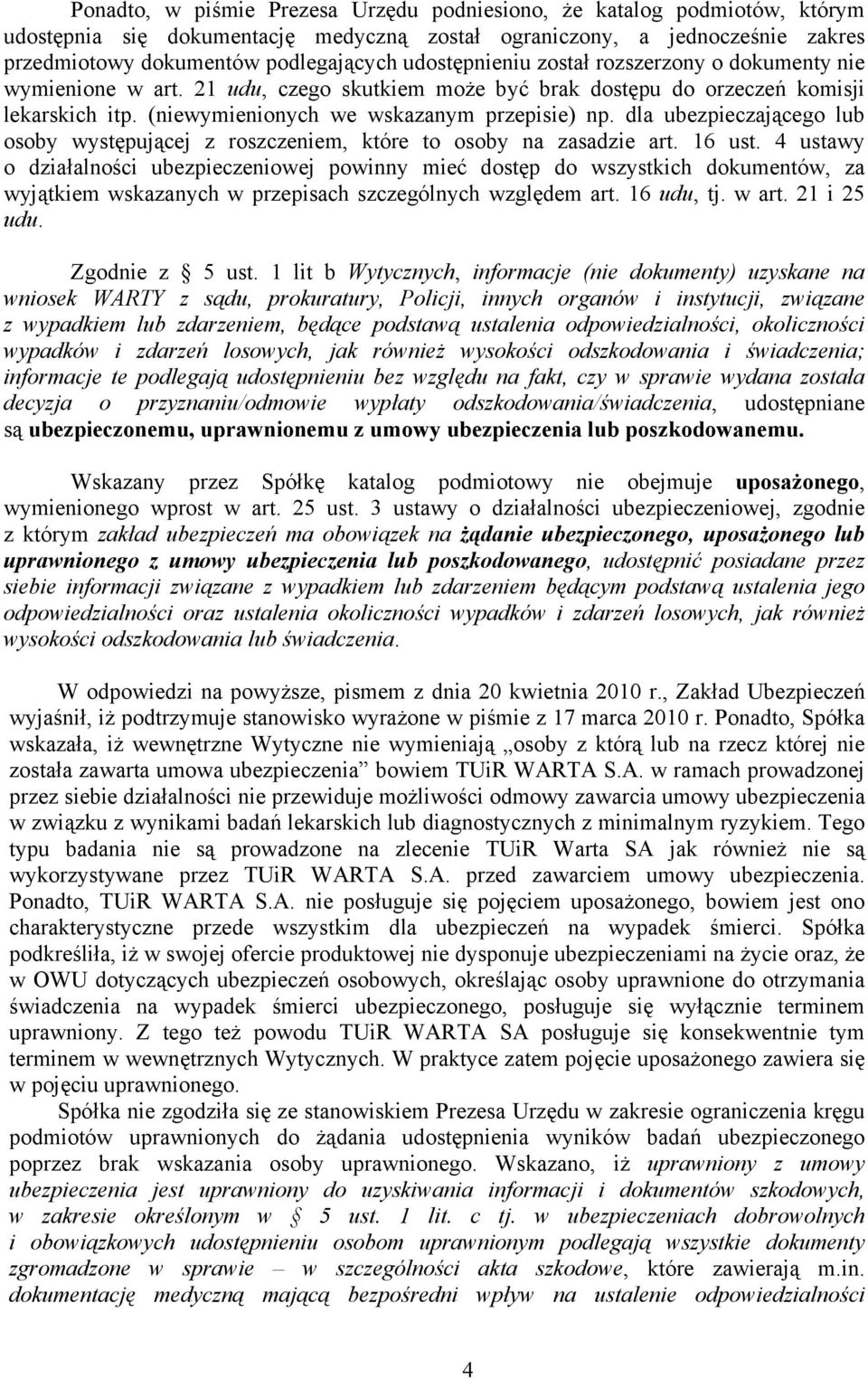 dla ubezpieczającego lub osoby występującej z roszczeniem, które to osoby na zasadzie art. 16 ust.