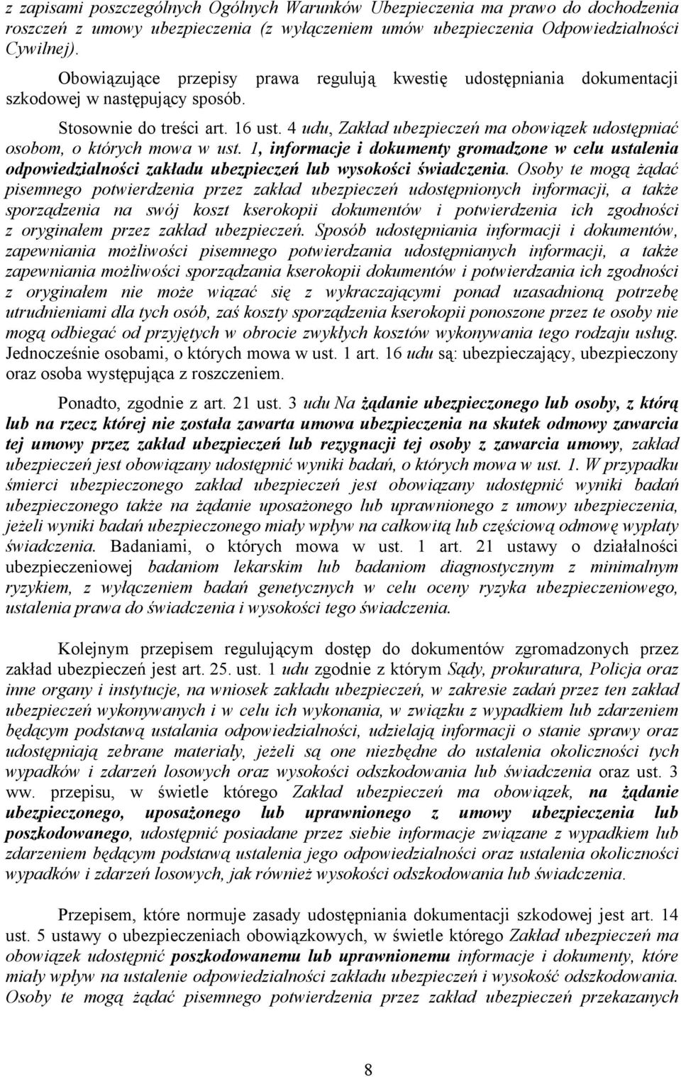 4 udu, Zakład ubezpieczeń ma obowiązek udostępniać osobom, o których mowa w ust. 1, informacje i dokumenty gromadzone w celu ustalenia odpowiedzialności zakładu ubezpieczeń lub wysokości świadczenia.