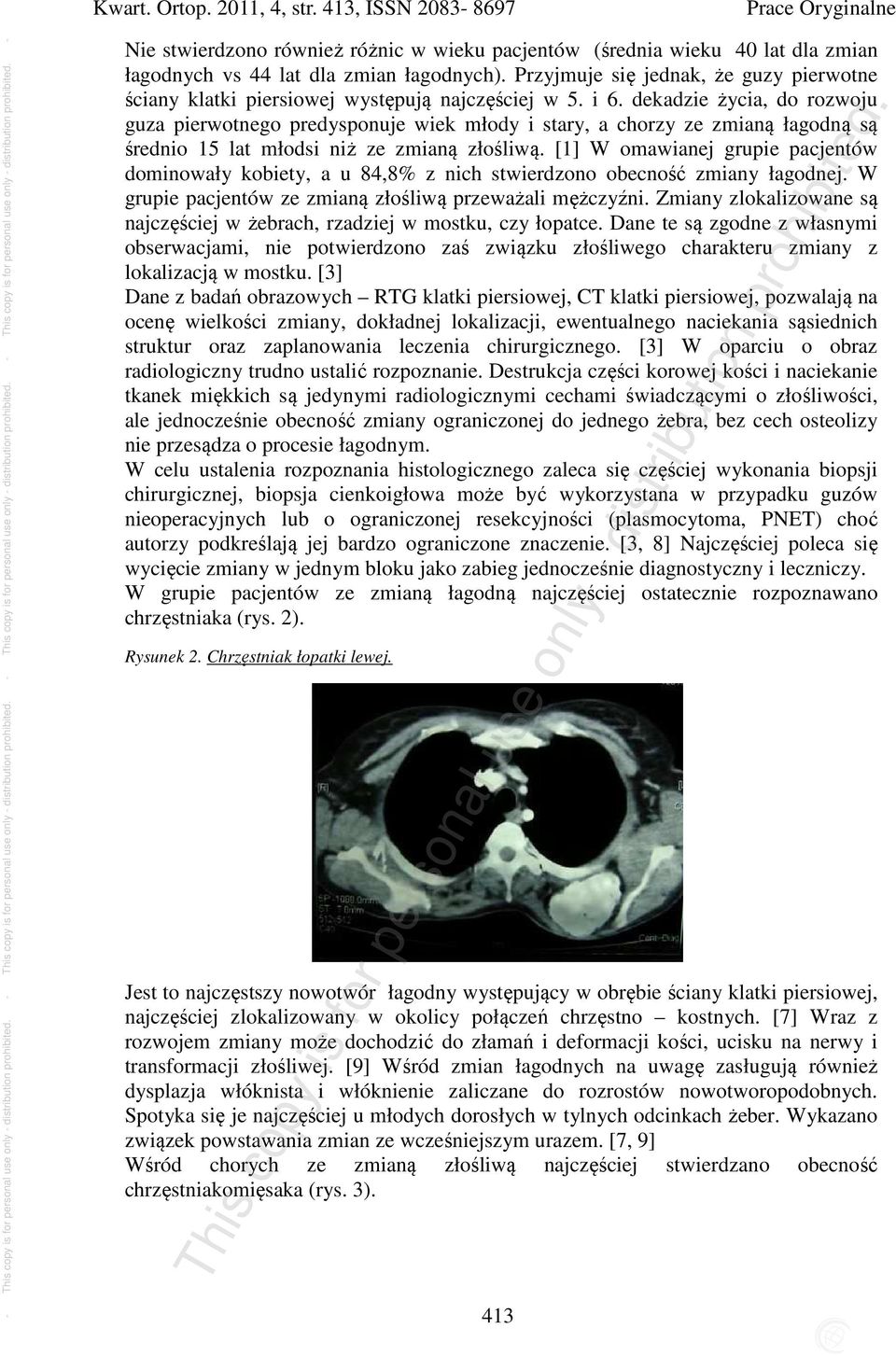 dekadzie życia, do rozwoju guza pierwotnego predysponuje wiek młody i stary, a chorzy ze zmianą łagodną są średnio 5 lat młodsi niż ze zmianą złośliwą.