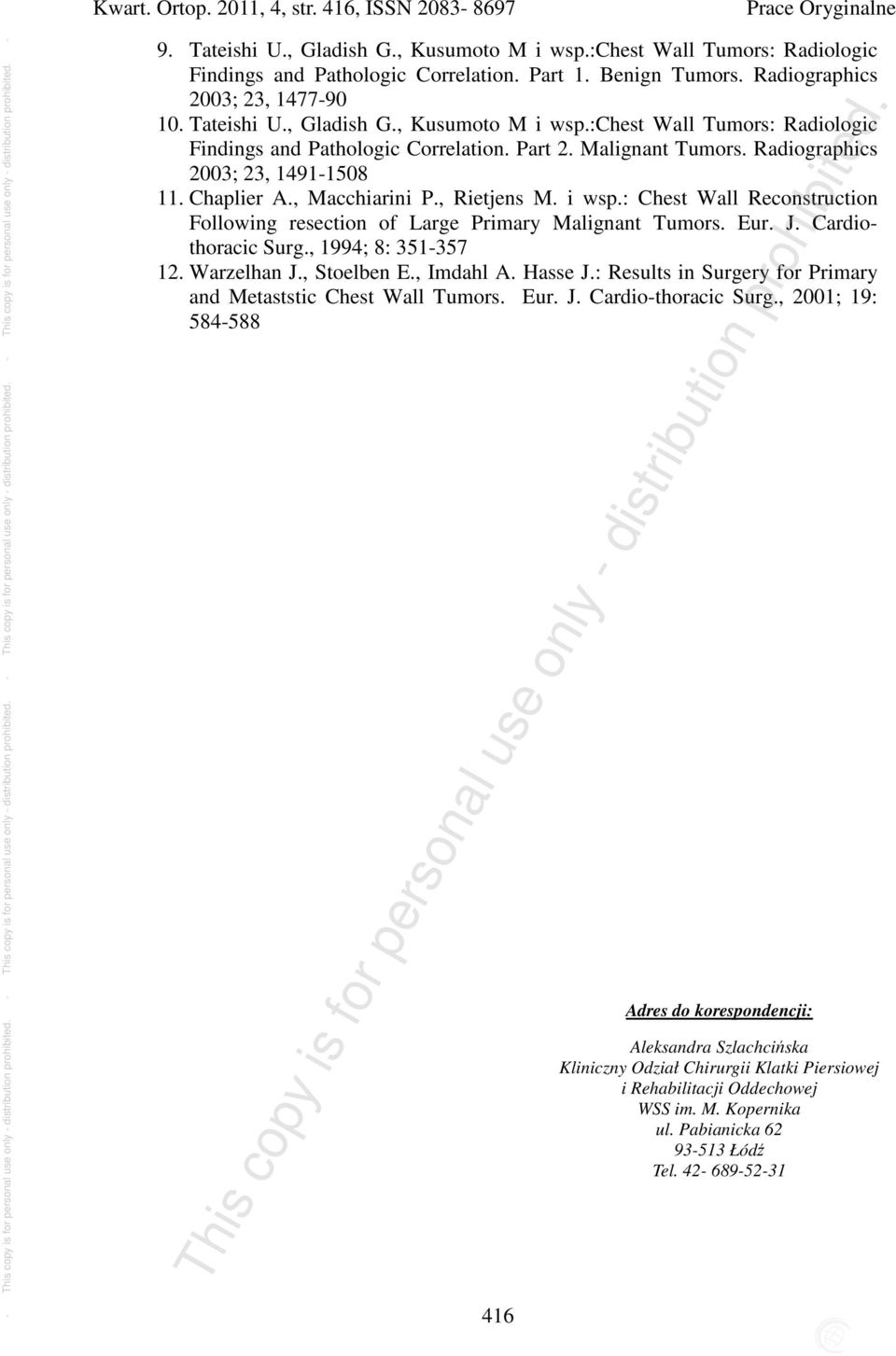 Radiographics 2003; 23, 49-508. Chaplier A., Macchiarini P., Rietjens M. i wsp.: Chest Wall Reconstruction Following resection of Large Primary Malignant Tumors. Eur. J. Cardiothoracic Surg.