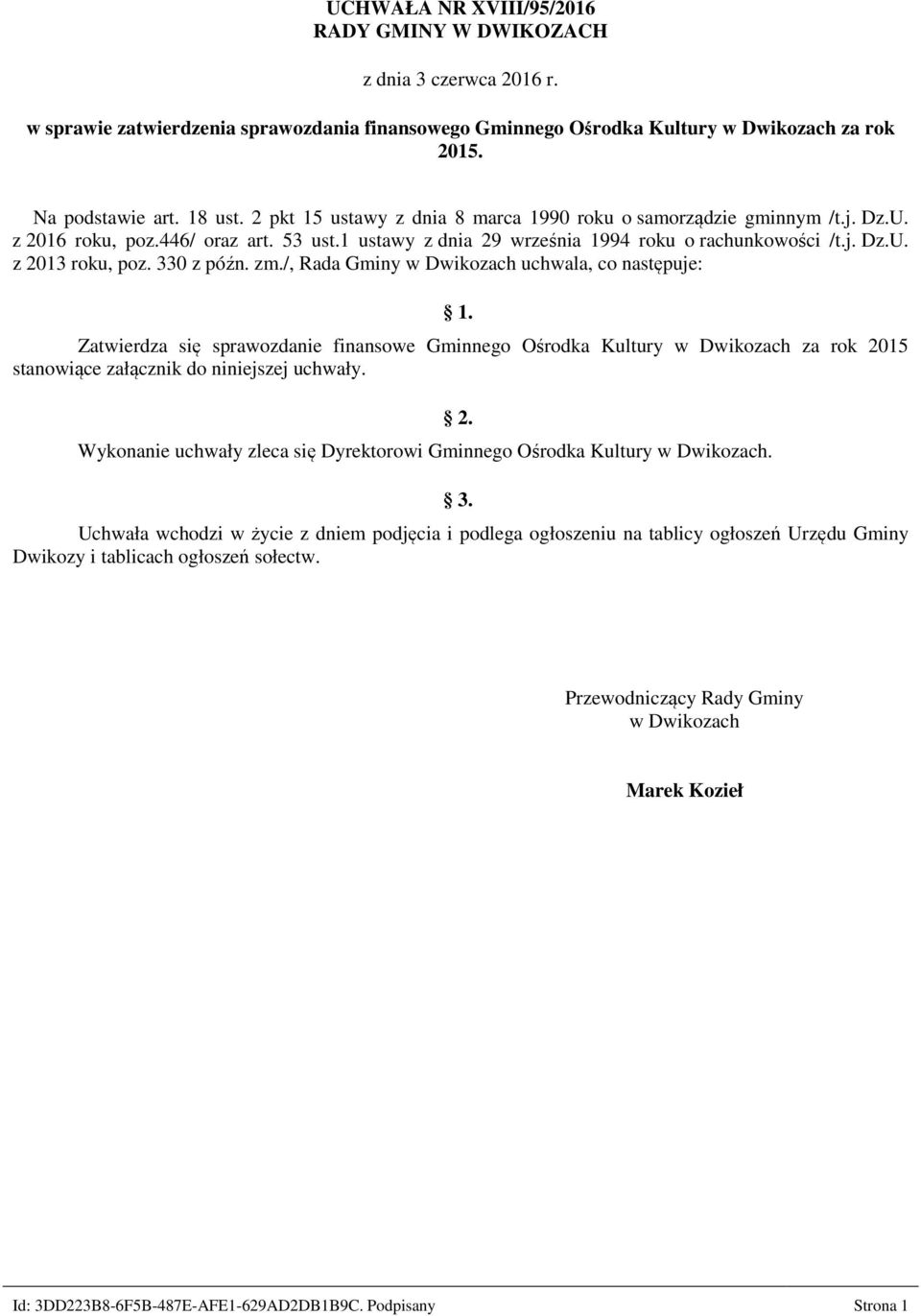 330 z późn. zm./, Rada Gminy w Dwikozach uchwala, co następuje: 1. Zatwierdza się sprawozdanie finansowe Gminnego Ośrodka Kultury w Dwikozach za rok 2015 stanowiące załącznik do niniejszej uchwały.