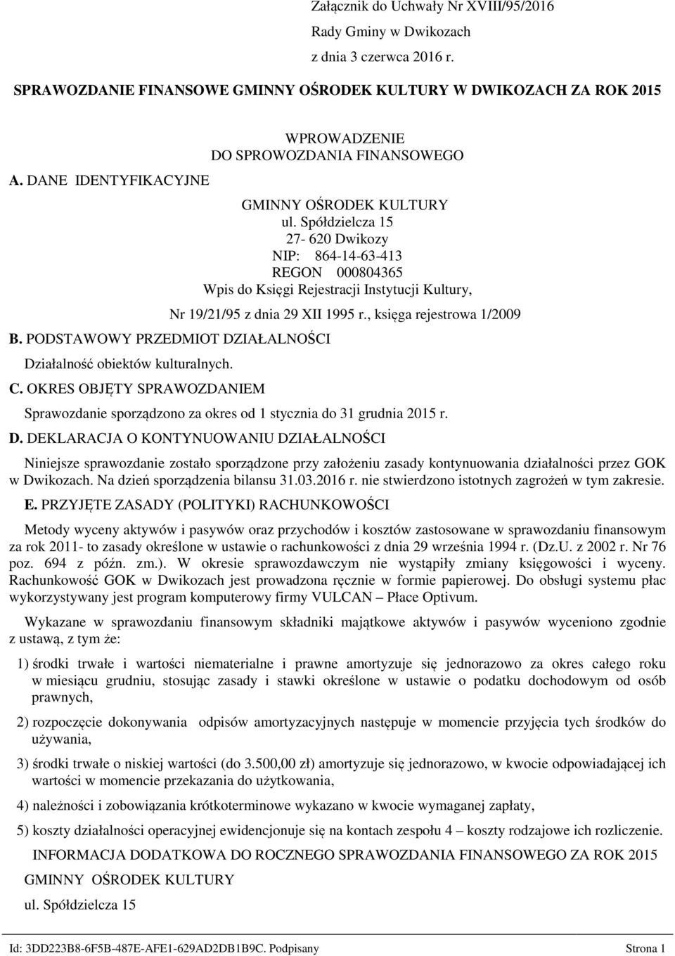 Spółdzielcza 15 27-620 Dwikozy NIP: 864-14-63-413 REGON 000804365 Wpis do Księgi Rejestracji Instytucji Kultury, Nr 19/21/95 z dnia 29 XII 1995 r., księga rejestrowa 1/2009 B.