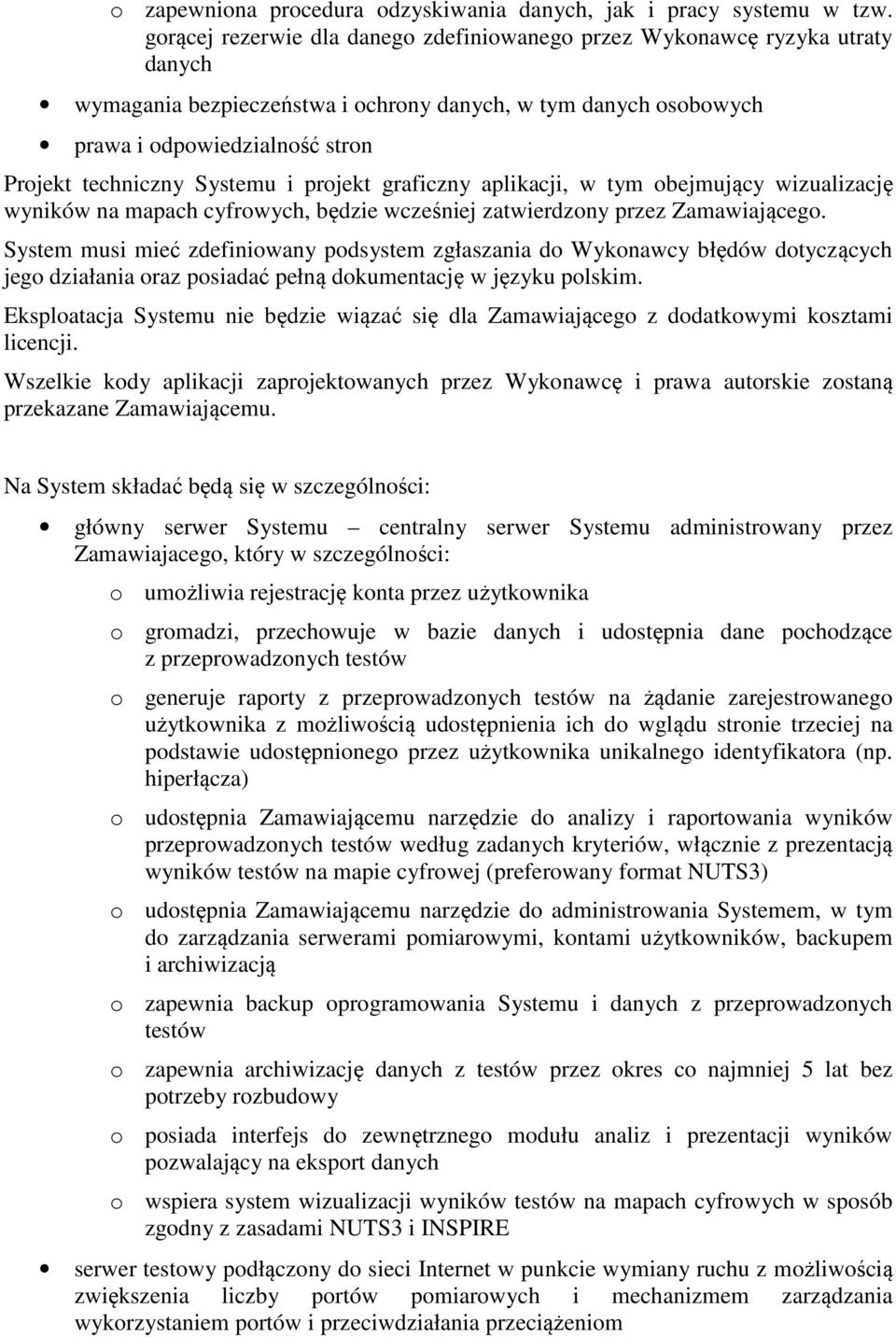 Systemu i projekt graficzny aplikacji, w tym obejmujący wizualizację wyników na mapach cyfrowych, będzie wcześniej zatwierdzony przez Zamawiającego.