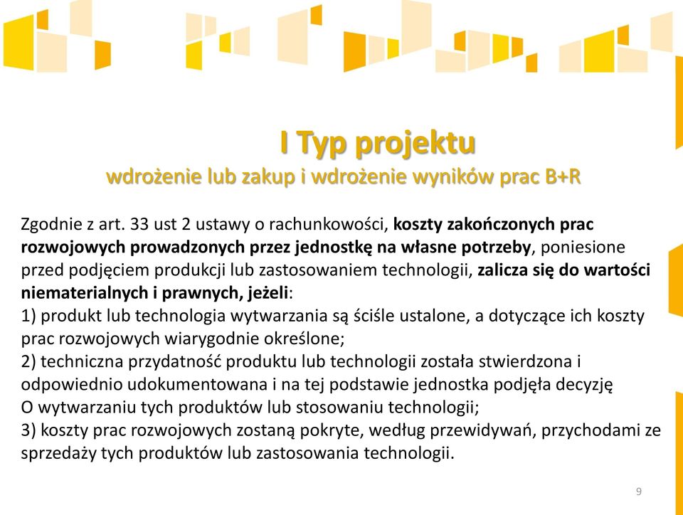się do wartości niematerialnych i prawnych, jeżeli: 1) produkt lub technologia wytwarzania są ściśle ustalone, a dotyczące ich koszty prac rozwojowych wiarygodnie określone; 2) techniczna