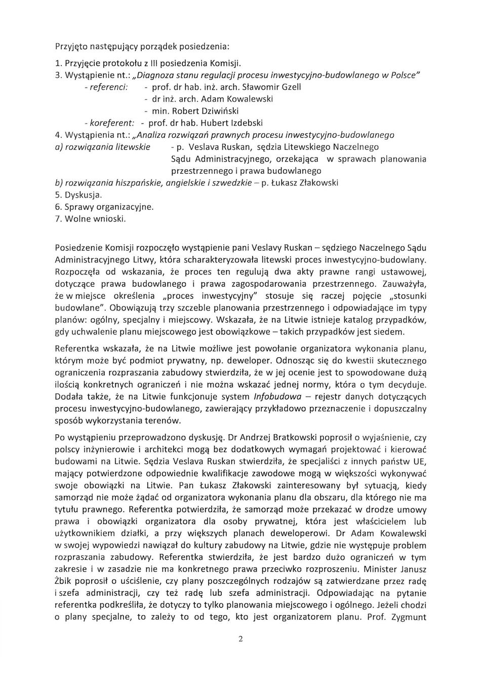 Robert Dziwiński - koreferent: - prof. dr hab. Hubert Izdebski 4. Wystąpienia nt.: Analiza rozwiązań prawnych procesu inwestycyjno-budowlanego a) rozwiązania litewskie - p.