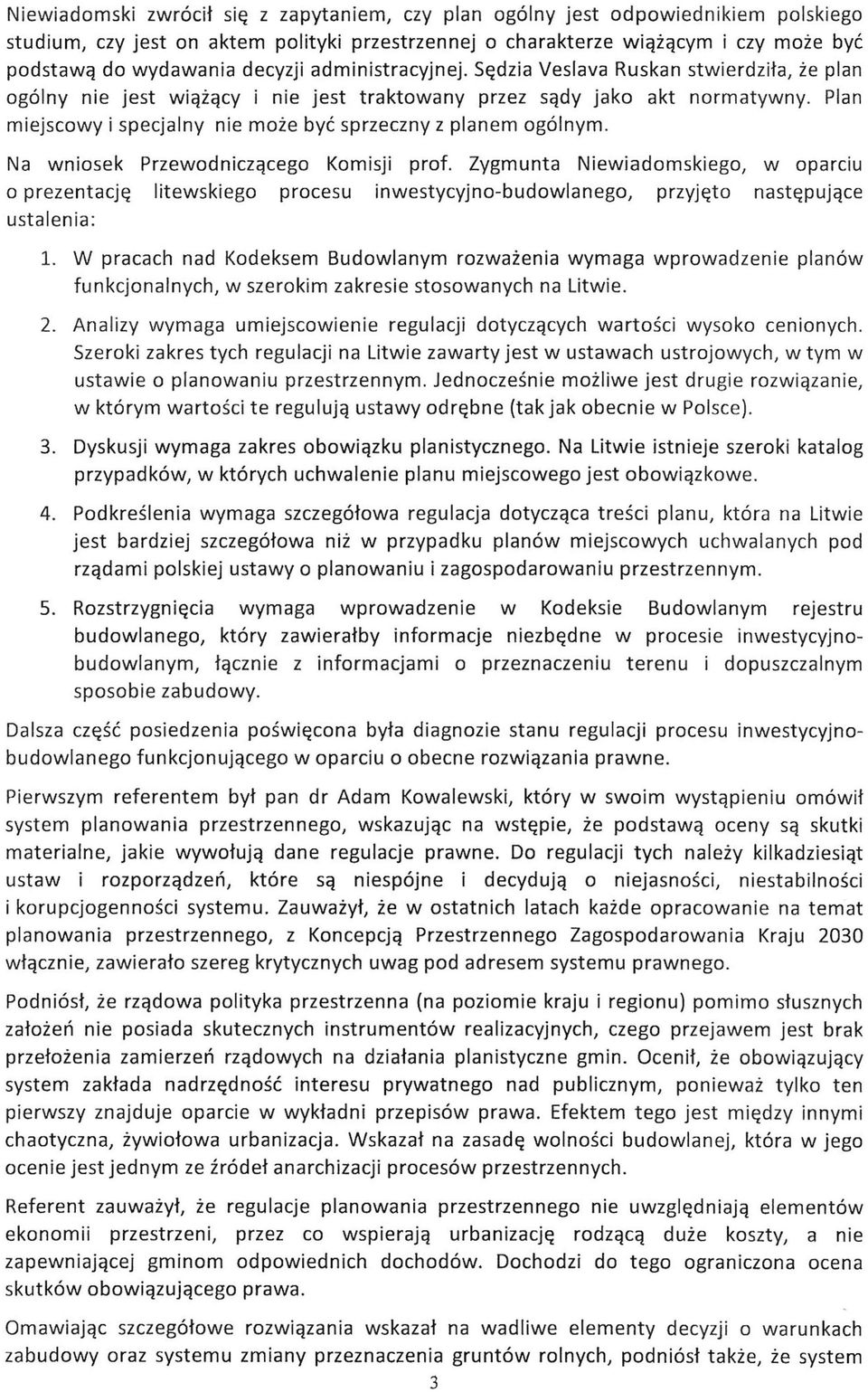 Plan miejscowy i specjalny nie może być sprzeczny z planem ogólnym. Na wniosek Przewodniczącego Komisji prof.