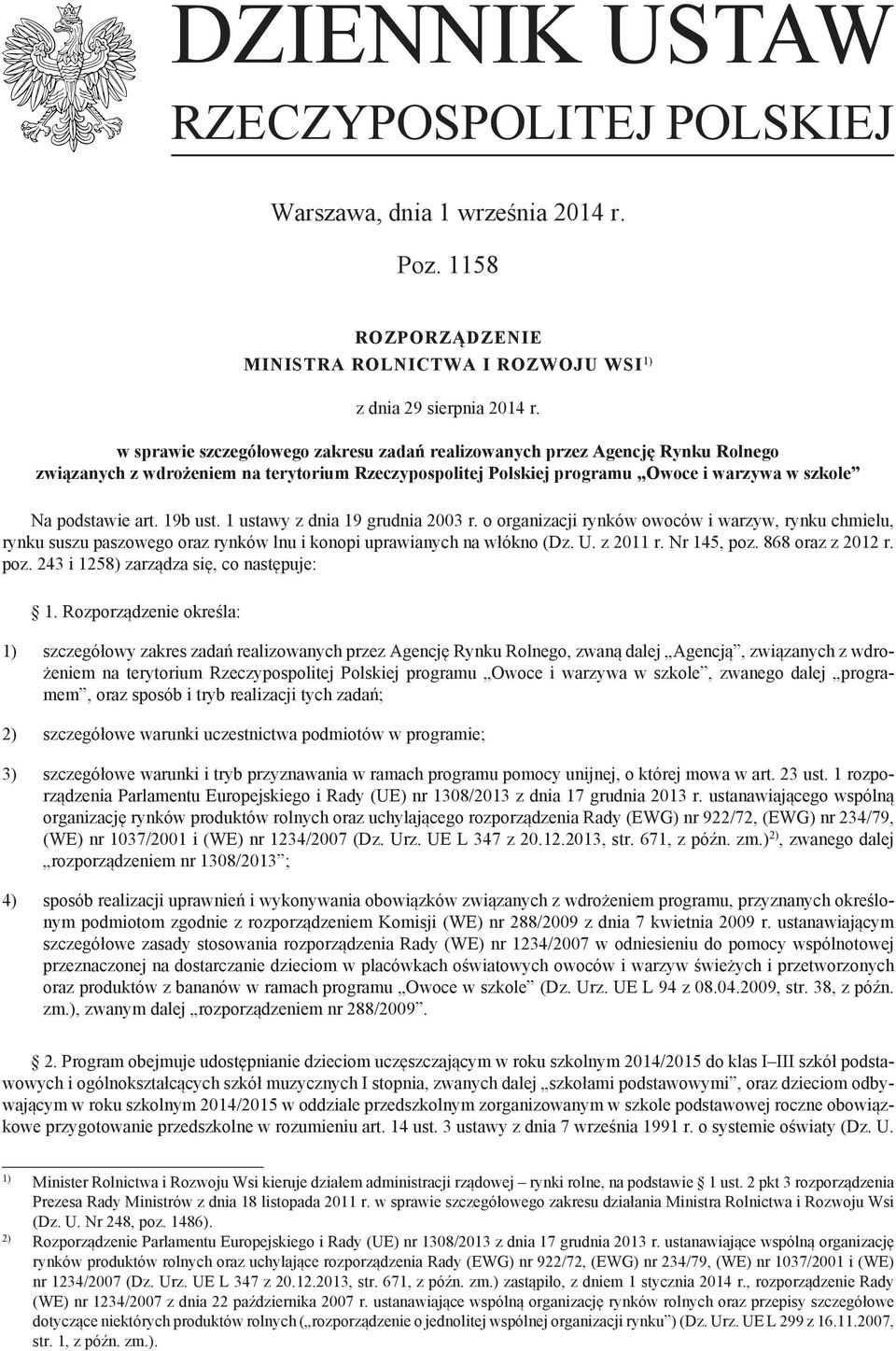 19b ust. 1 ustawy z dnia 19 grudnia 2003 r. o organizacji rynków owoców i warzyw, rynku chmielu, rynku suszu paszowego oraz rynków lnu i konopi uprawianych na włókno (Dz. U. z 2011 r. Nr 145, poz.