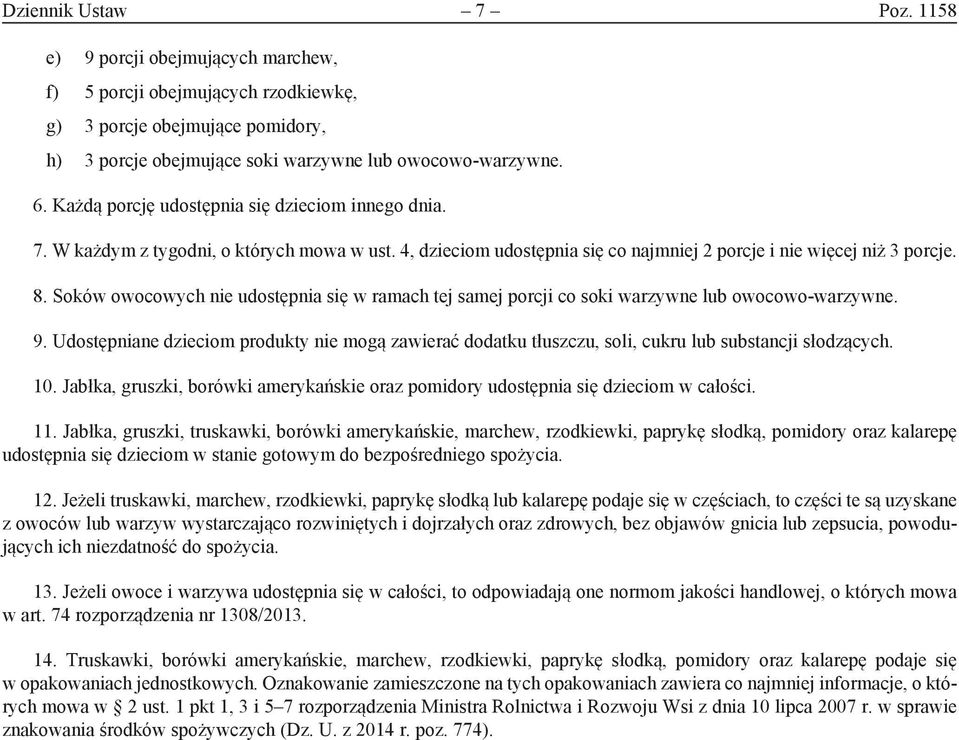 Soków owocowych nie udostępnia się w ramach tej samej porcji co soki warzywne lub owocowo-warzywne. 9.