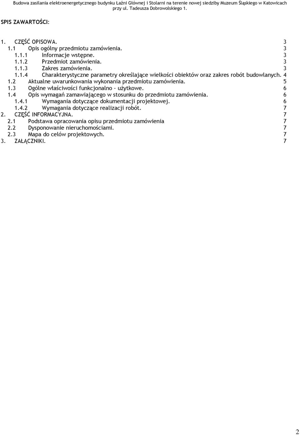 4 Opis wymagań zamawiającego w stosunku do przedmiotu zamówienia. 6 1.4.1 Wymagania dotyczące dokumentacji projektowej. 6 1.4.2 Wymagania dotyczące realizacji robót. 7 2.