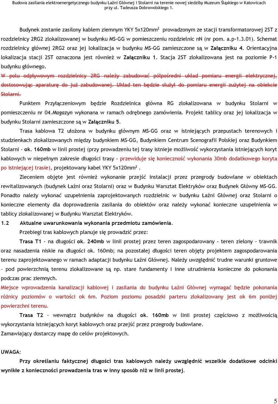 Stacja 2ST zlokalizowana jest na poziomie P-1 budynku głównego.