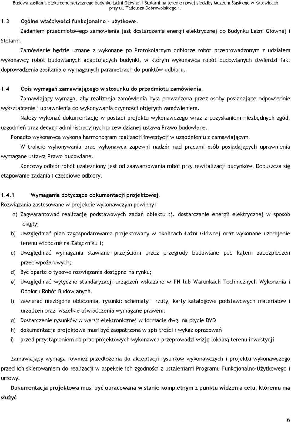 doprowadzenia zasilania o wymaganych parametrach do punktów odbioru. 1.4 Opis wymagań zamawiającego w stosunku do przedmiotu zamówienia.