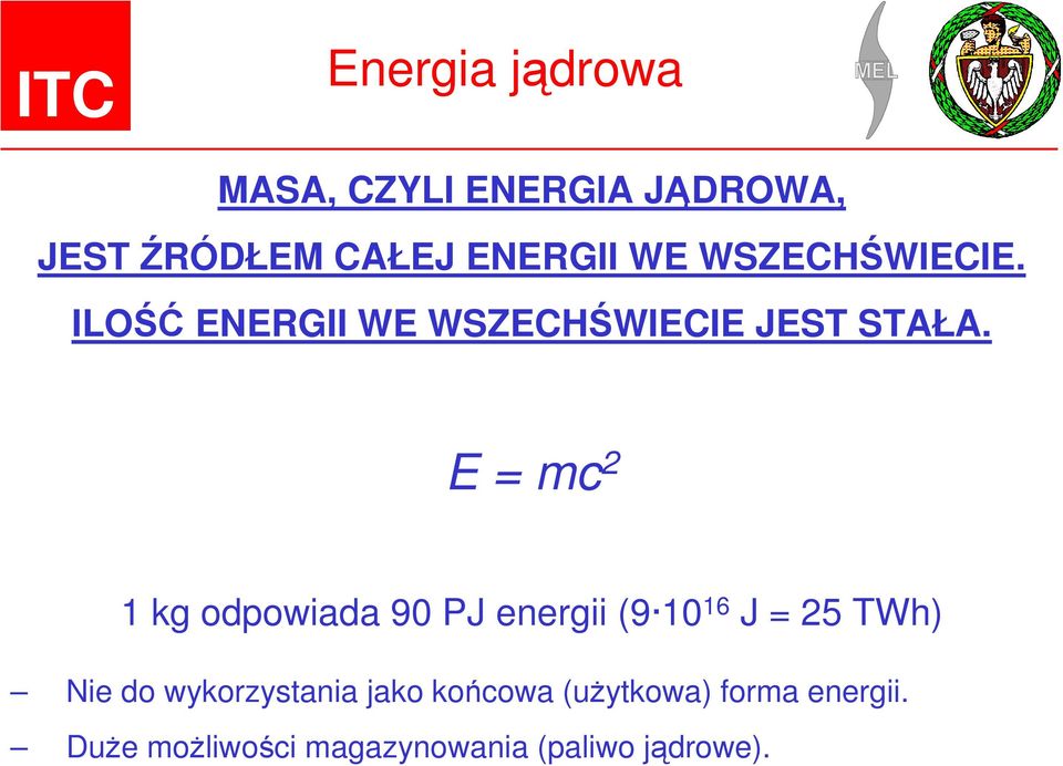 E = mc 2 1 kg odpowiada 90 PJ energii (9 10 16 J = 25 TWh) Nie do