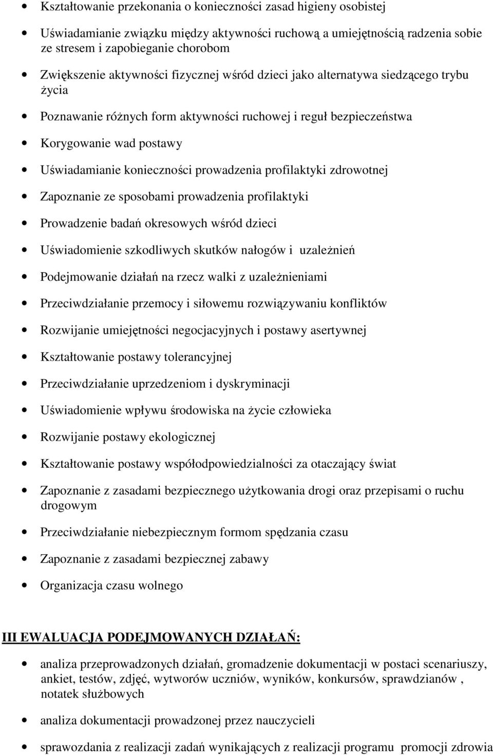 prowadzenia profilaktyki zdrowotnej Zapoznanie ze sposobami prowadzenia profilaktyki Prowadzenie badań okresowych wśród dzieci Uświadomienie szkodliwych skutków nałogów i uzaleŝnień Podejmowanie