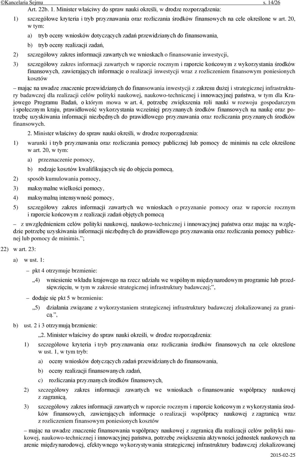 3) szczegółowy zakres informacji zawartych w raporcie rocznym i raporcie końcowym z wykorzystania środków finansowych, zawierających informacje o realizacji inwestycji wraz z rozliczeniem finansowym