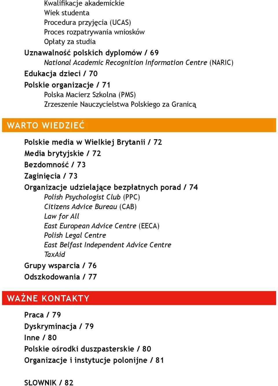 brytyjskie / 72 Bezdomność / 73 Zaginięcia / 73 Organizacje udzielające bezpłatnych porad / 74 Polish Psychologist Club (PPC) Citizens Advice Bureau (CAB) Law for All East European Advice Centre