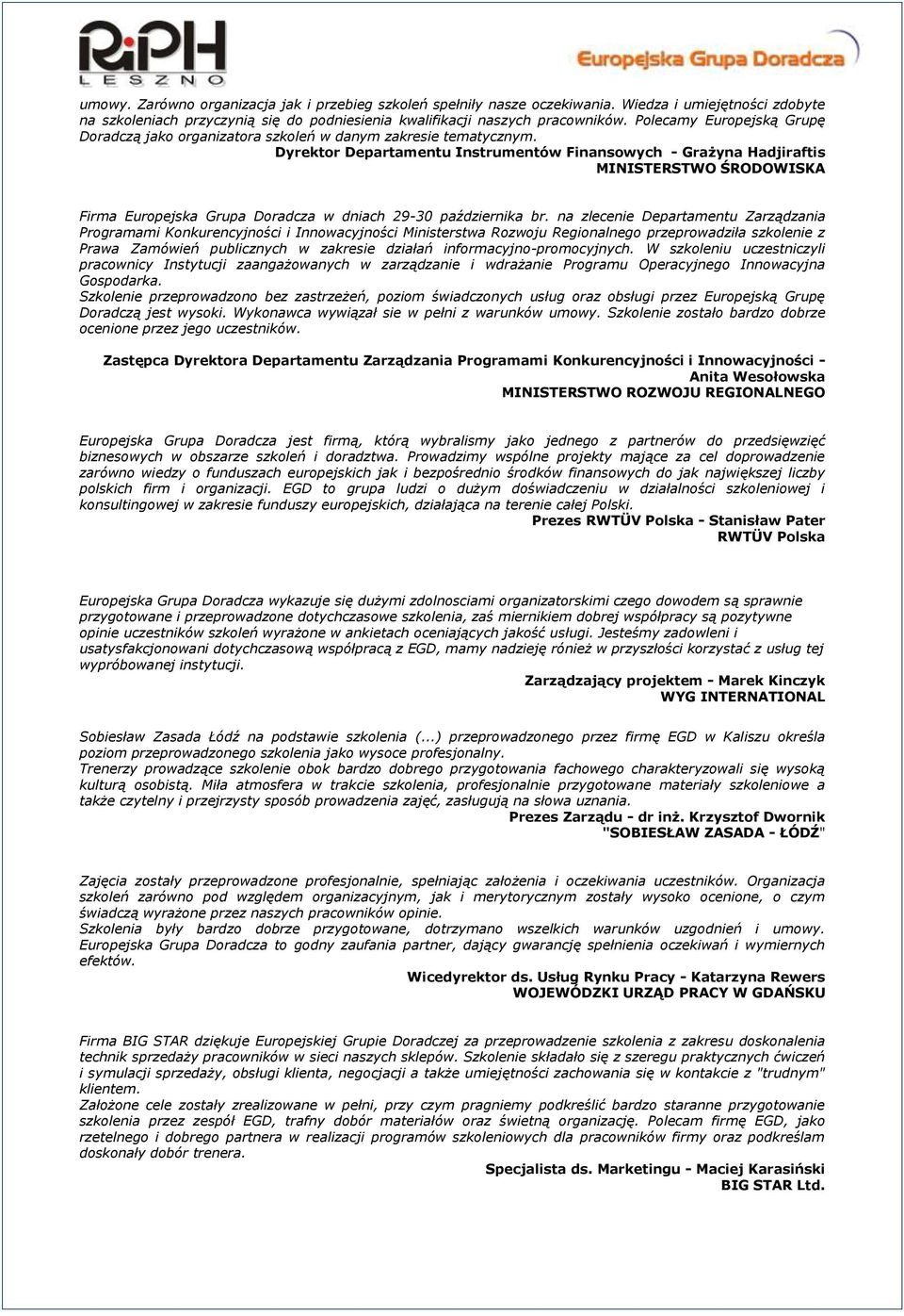 Dyrektor Departamentu Instrumentów Finansowych - Grażyna Hadjiraftis MINISTERSTWO ŚRODOWISKA Firma Europejska Grupa Doradcza w dniach 29-30 października br.
